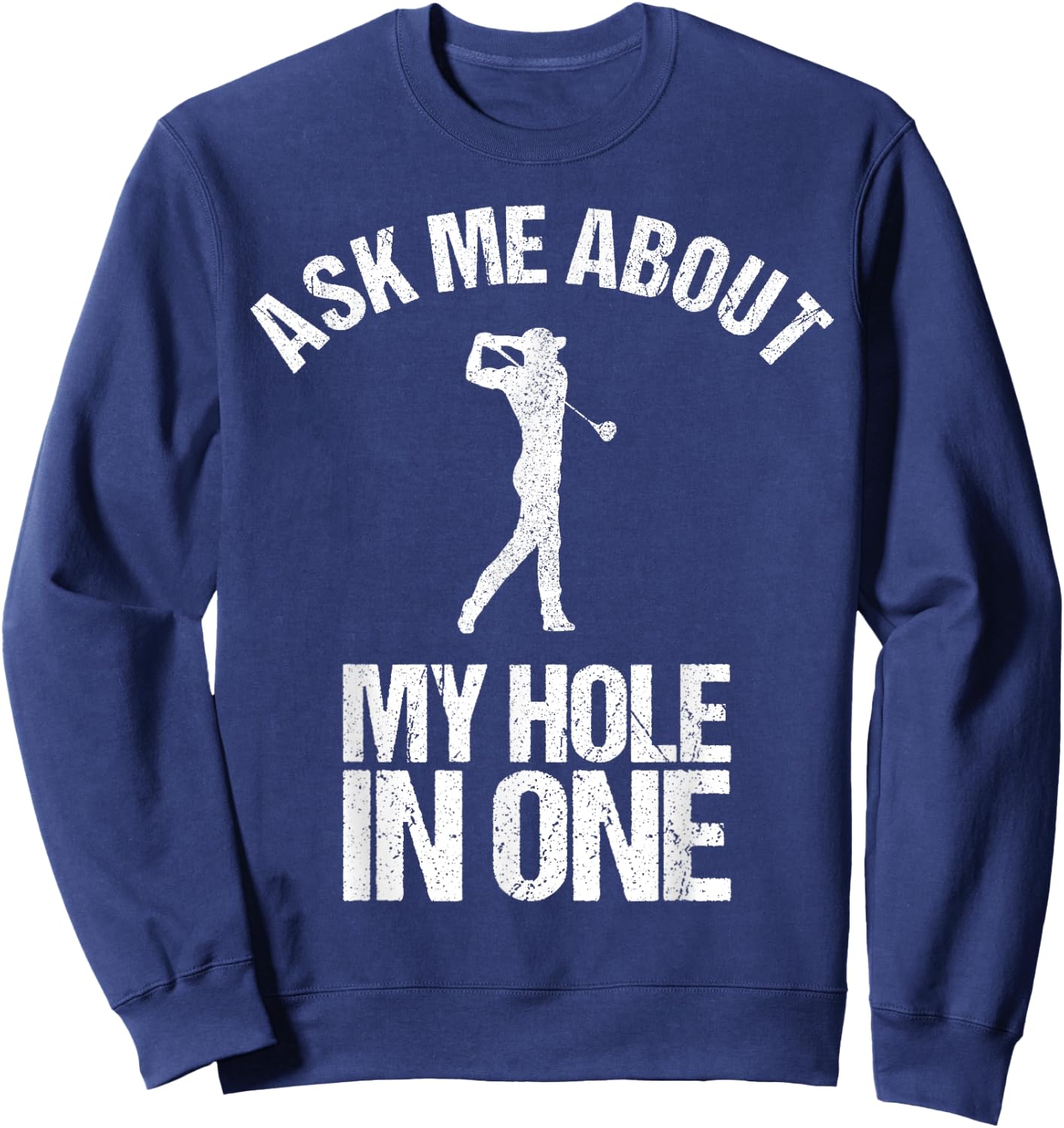 Ask Me About My Hole In One Shirt as a Funny Golfing Sweatshirt - Sweatshirt | Navy
