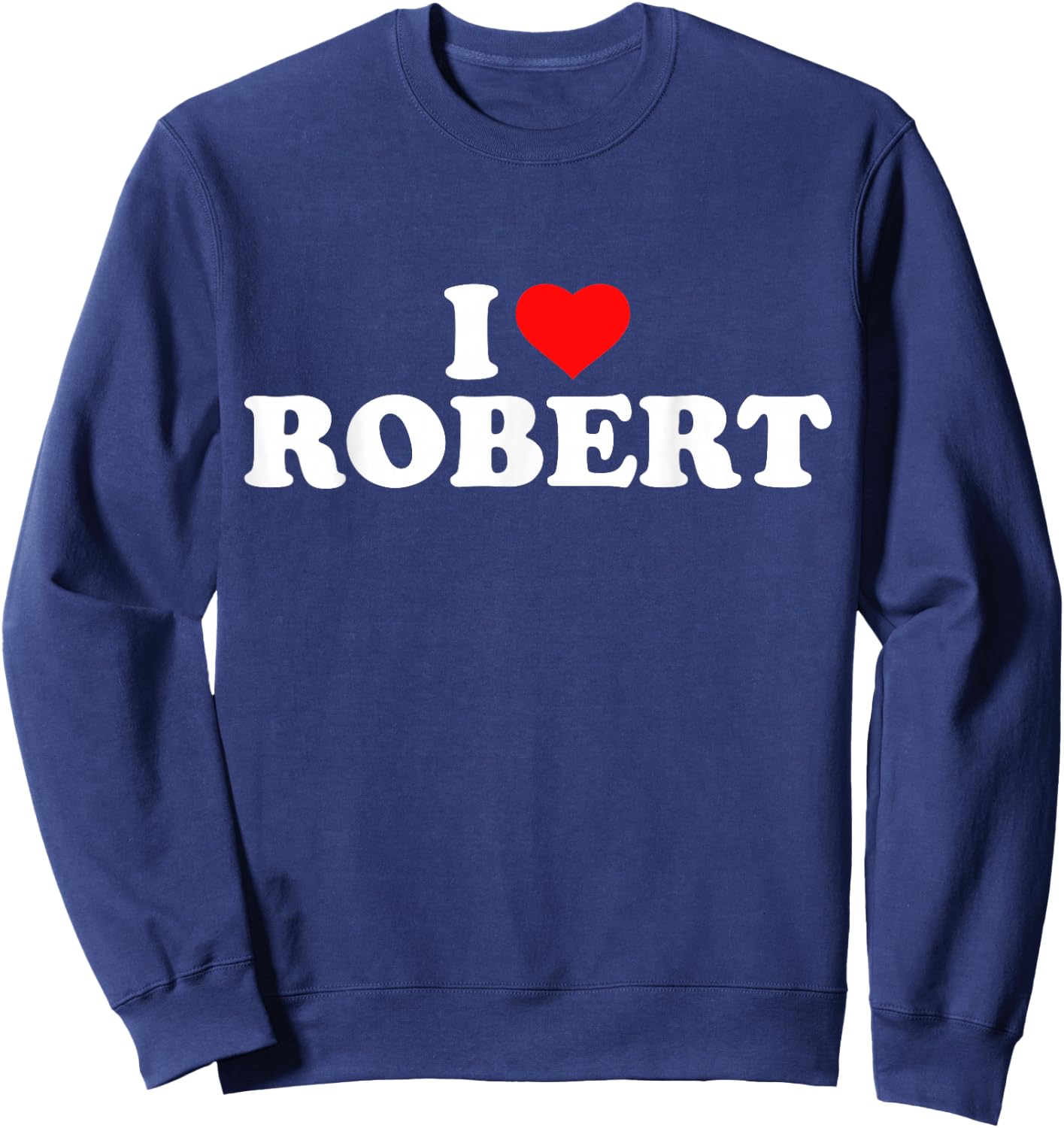 I Love Robert I Heart Robert Sweatshirt - Sweatshirt | Navy