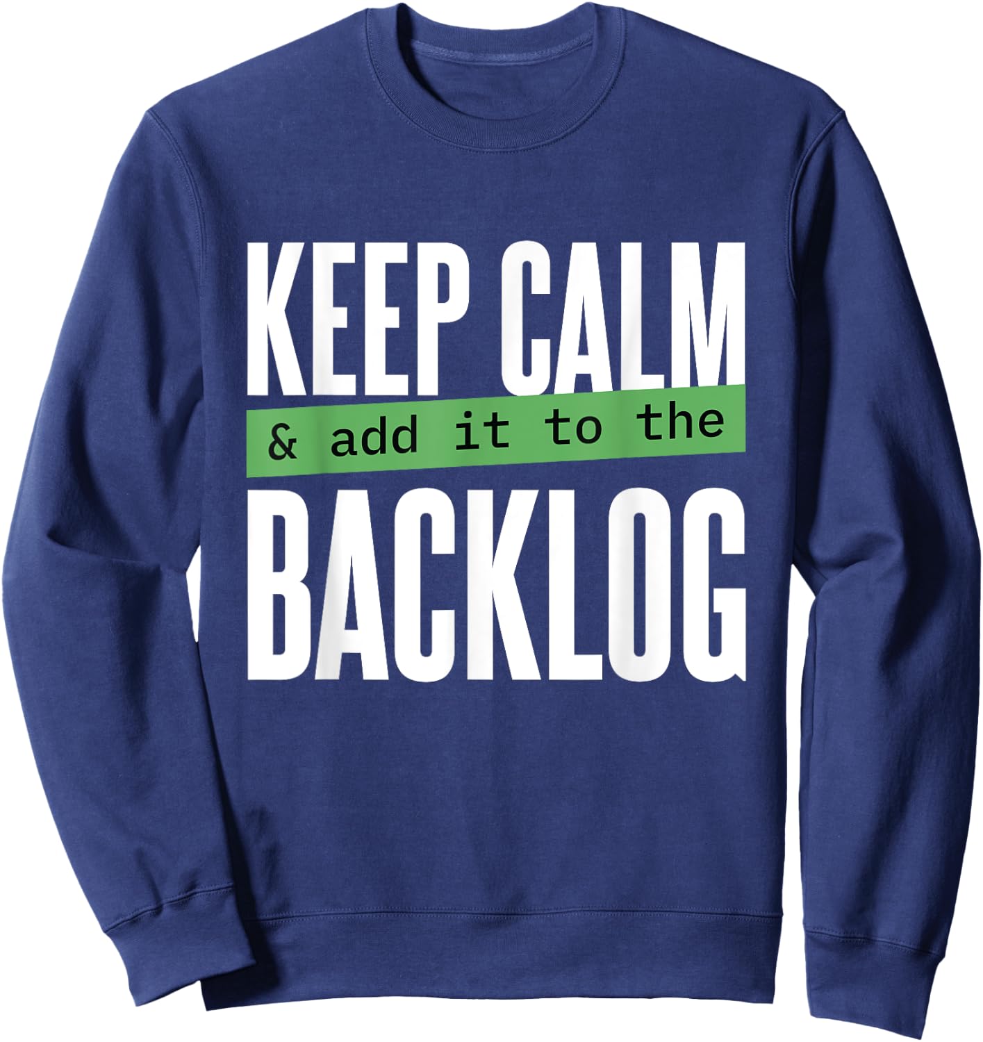 Keep calm and add it to the backlog Funny Coding Programming Sweatshirt - Sweatshirt | Navy