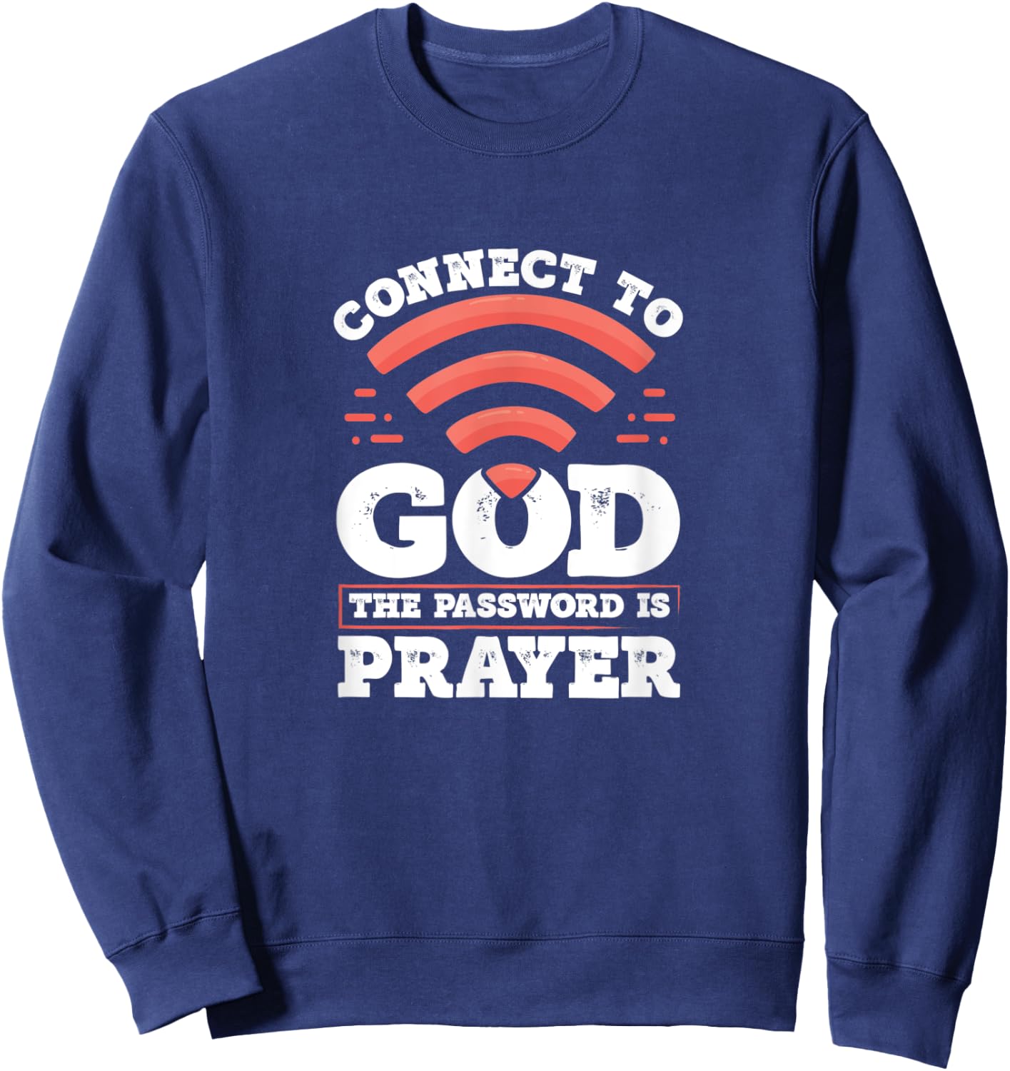 Connect To God The Password Is Prayer - Christian Faith Sweatshirt - Sweatshirt | Navy