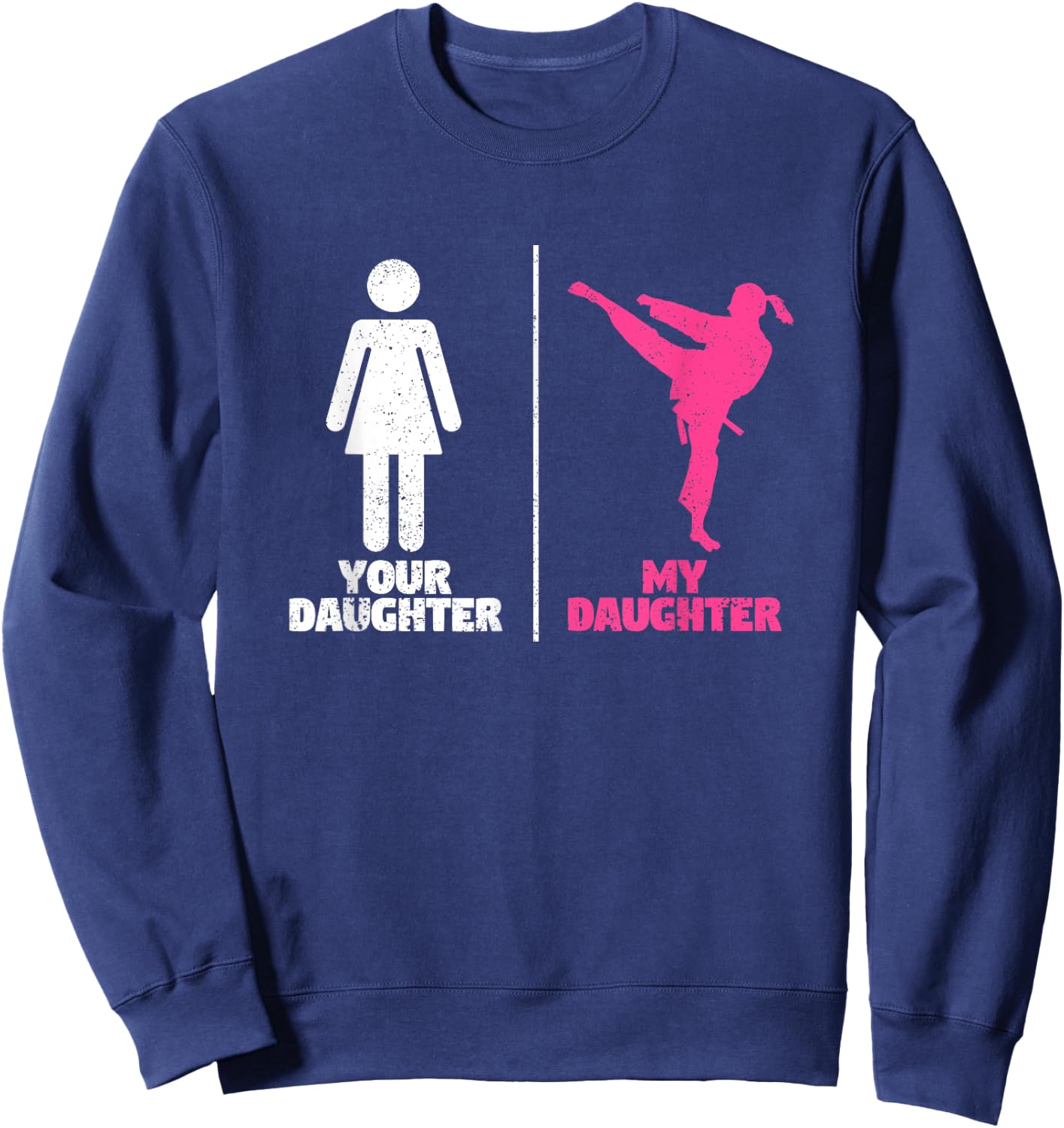 Your Daughter My Daughter Martial Arts Lovers Proud Parent Sweatshirt - Sweatshirt | Navy