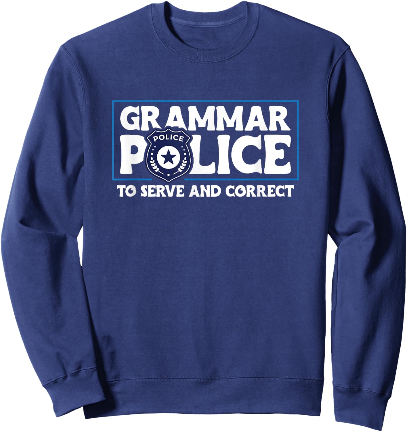 Grammar Police - To Serve And Correct Sweatshirt - Sweatshirt | Navy