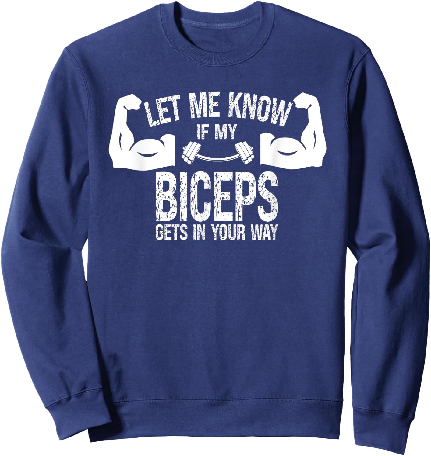 Let Me Know If My Biceps Gets In Your Way Muscle Curl Sweatshirt - Sweatshirt | Navy
