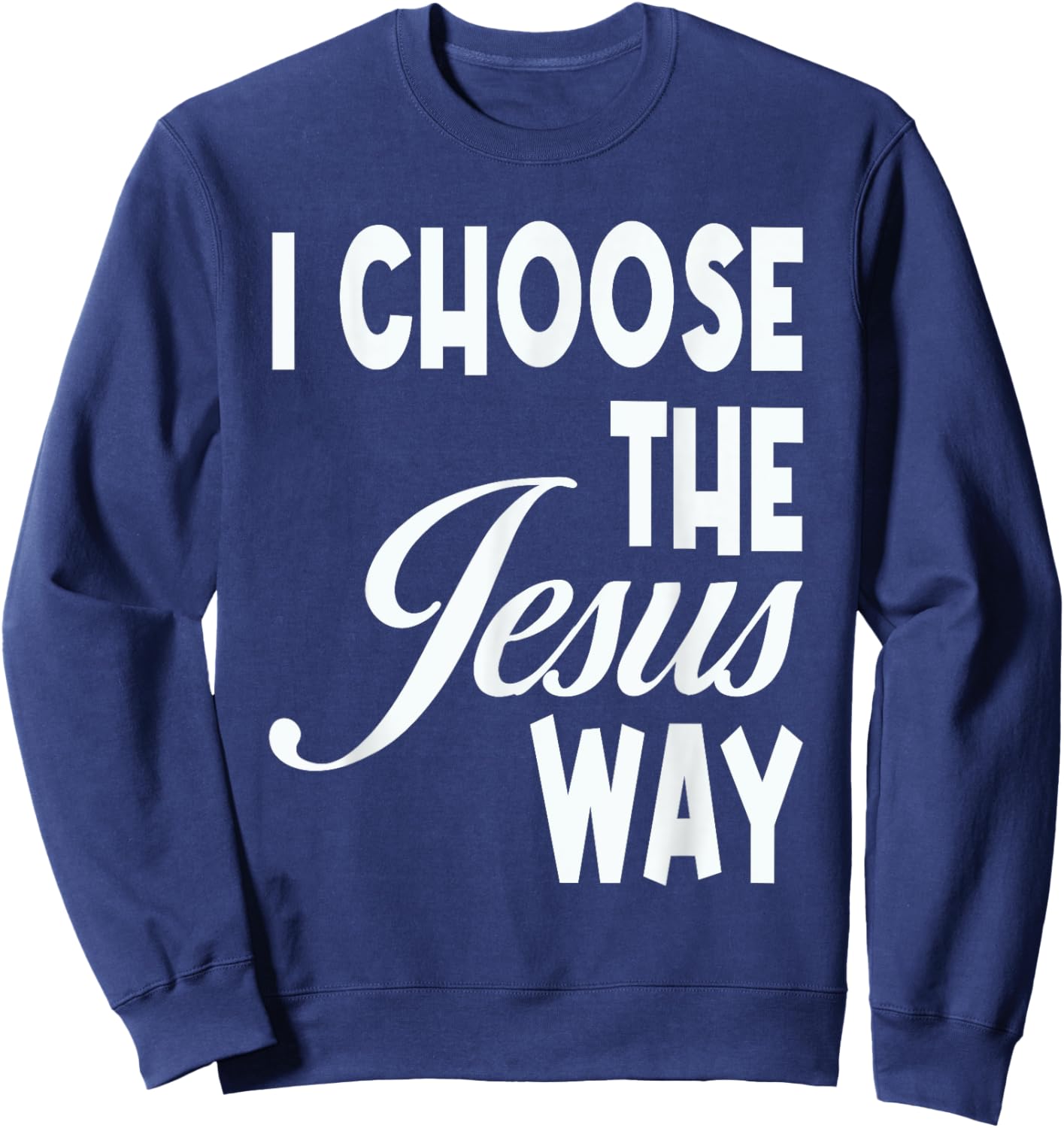 I Choose The Jesus Way Christian Holy God Sweatshirt - Sweatshirt | Navy
