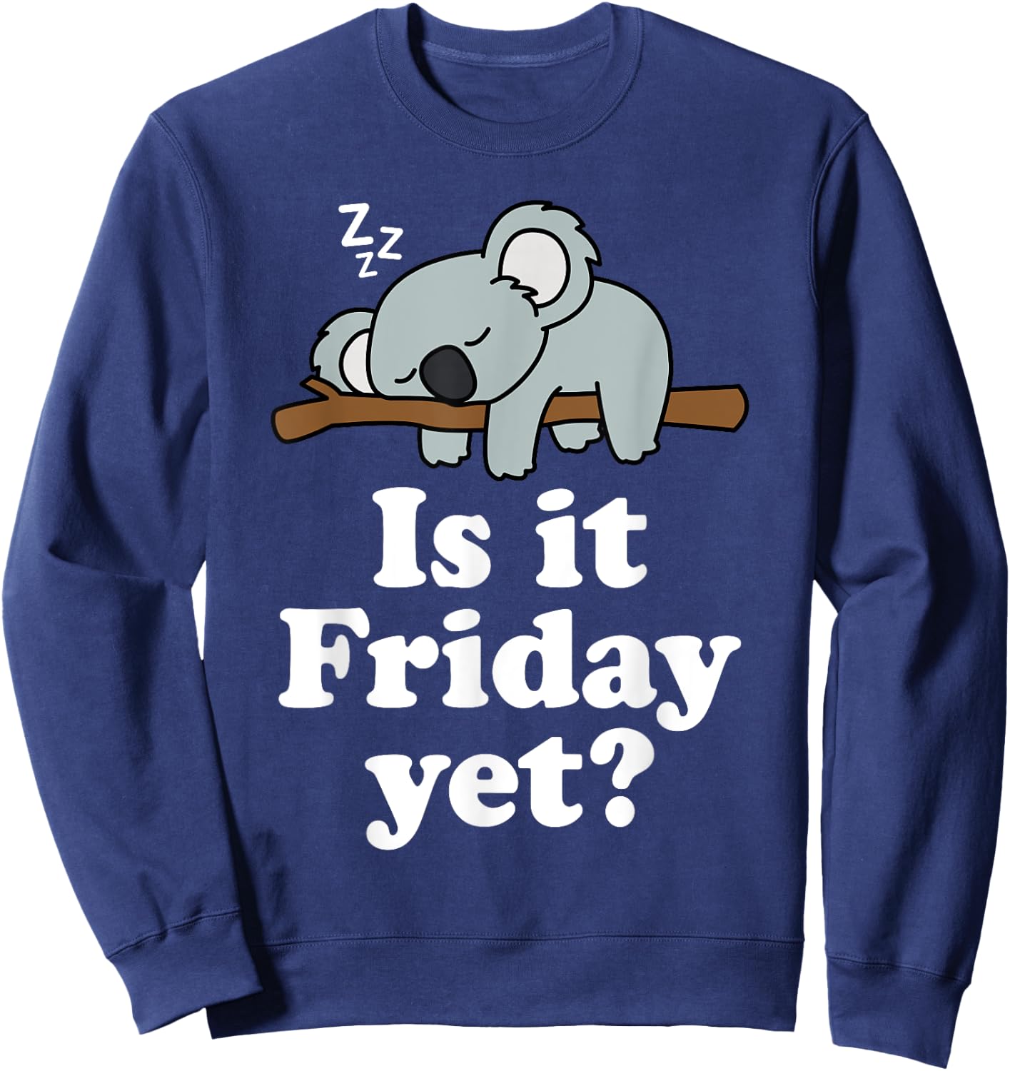 Cute Sleeping Kawaii Koala Bear Lover Funny Is It Friday Yet Sweatshirt - Sweatshirt | Navy