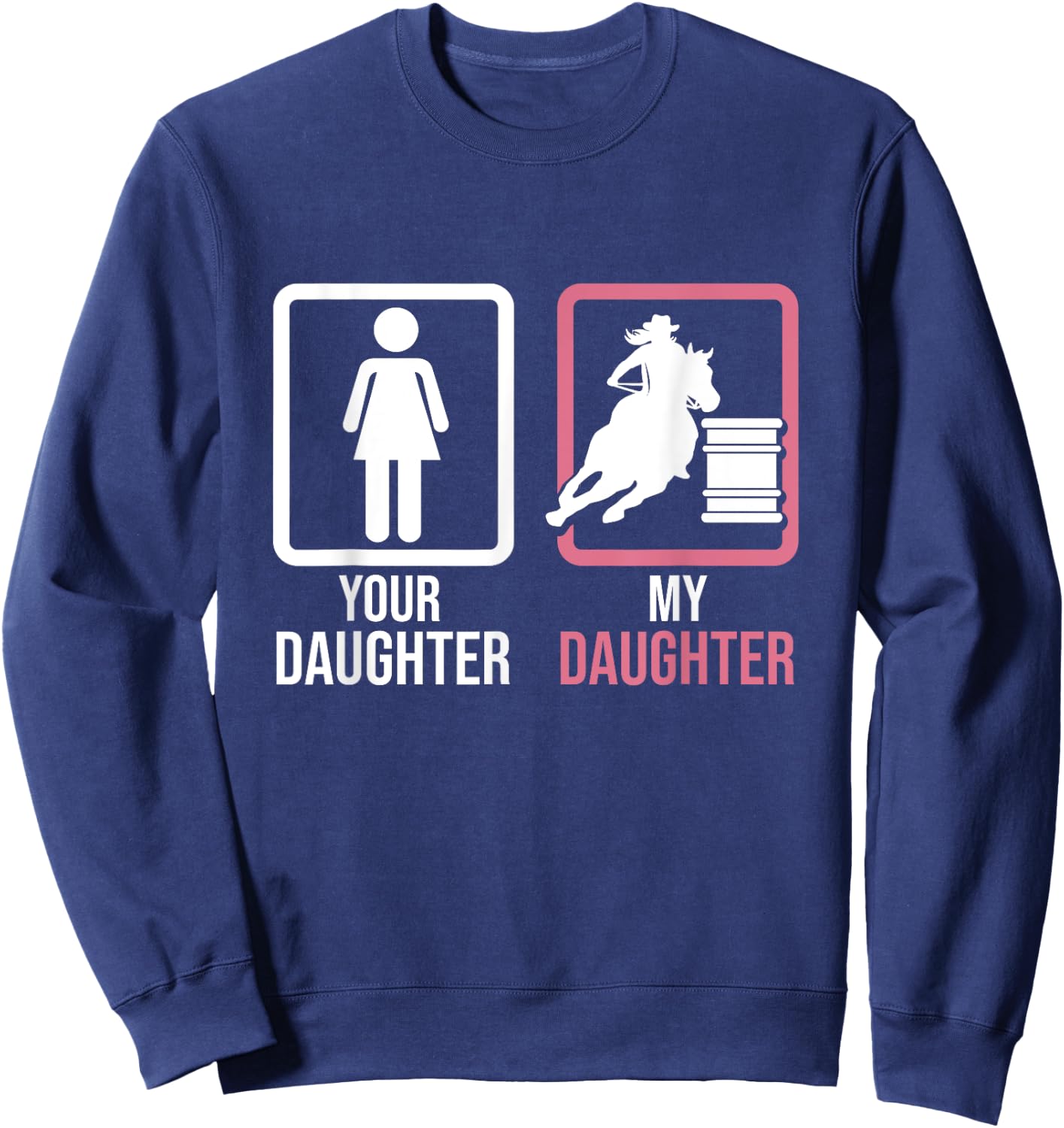 Your Daughter My Daughter Barrel Racer Barrel Horse Rodeo Sweatshirt - Sweatshirt | Navy