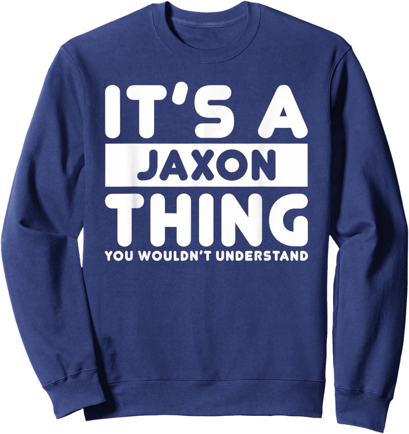 It's A Jaxon Thing You Wouldn't Understand Jaxon Name Sweatshirt - Sweatshirt | Navy