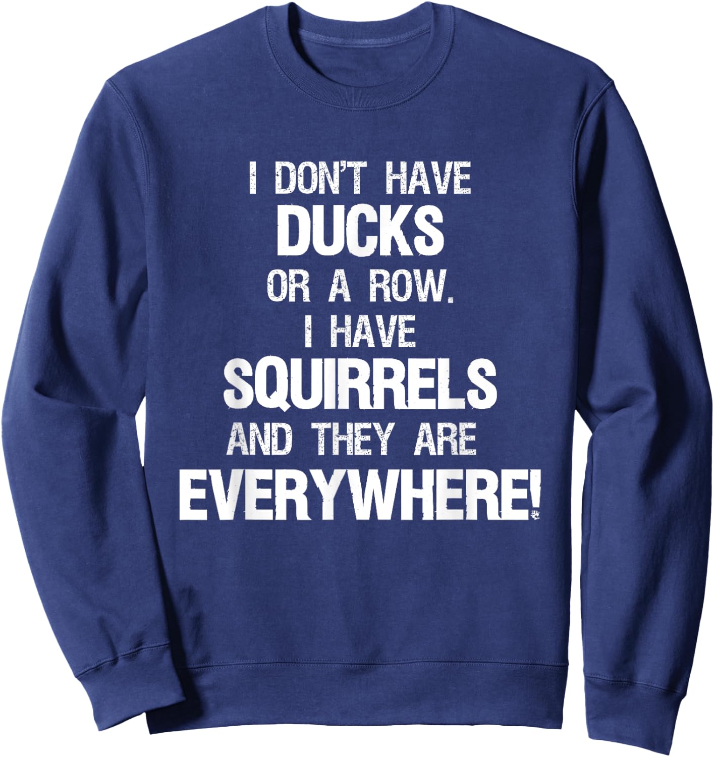 Don't Have Ducks In A Row I Have Squirrels Everywhere Sweatshirt - Sweatshirt | Navy