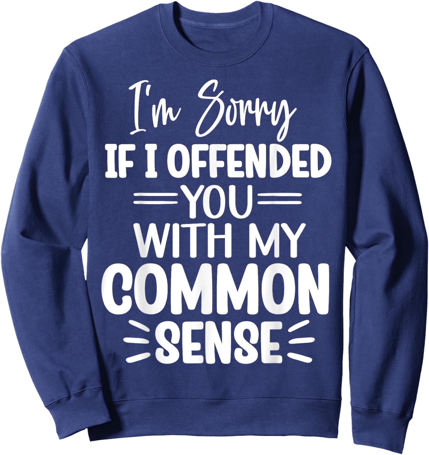 I'm Sorry If I Offended You With My Common Sense Funny Sweatshirt - Sweatshirt | Navy