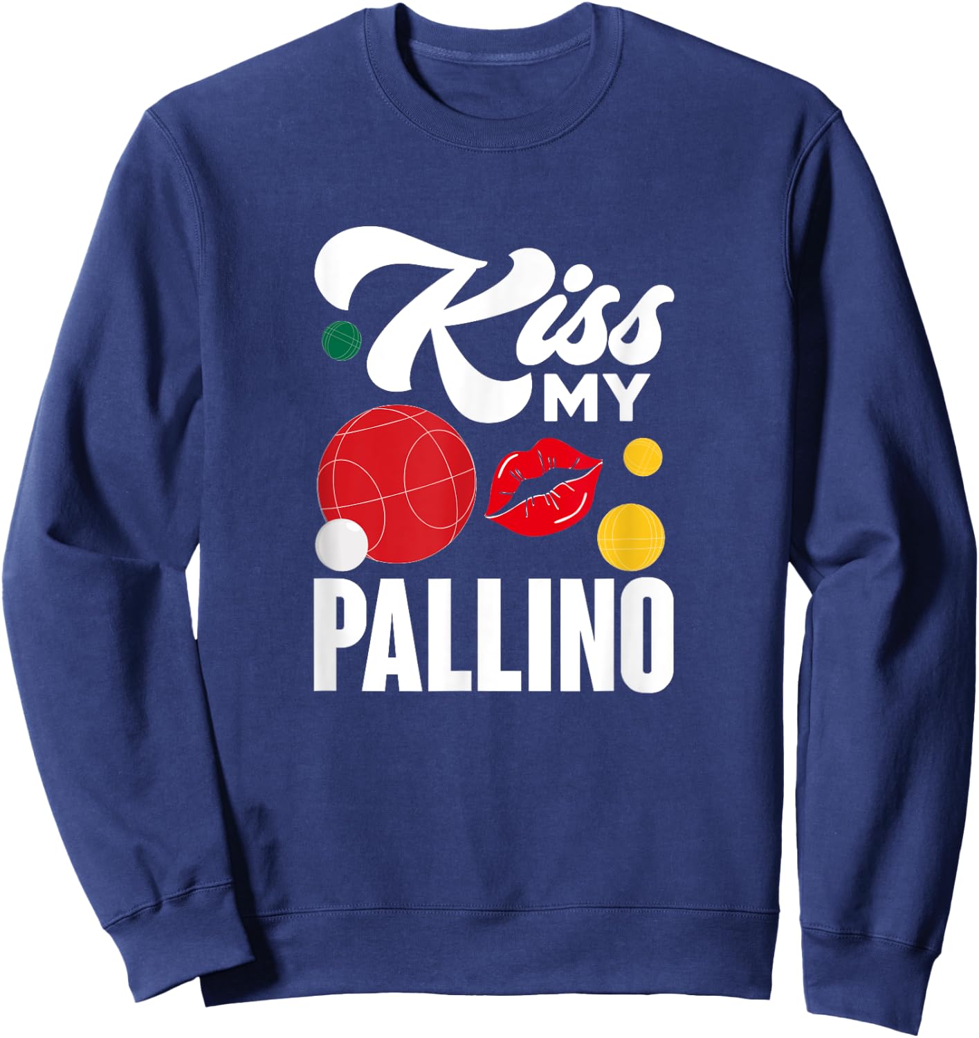 Kiss My Pallino Boules Bocce Ball Lawn Bowling Player Sweatshirt - Sweatshirt | Navy