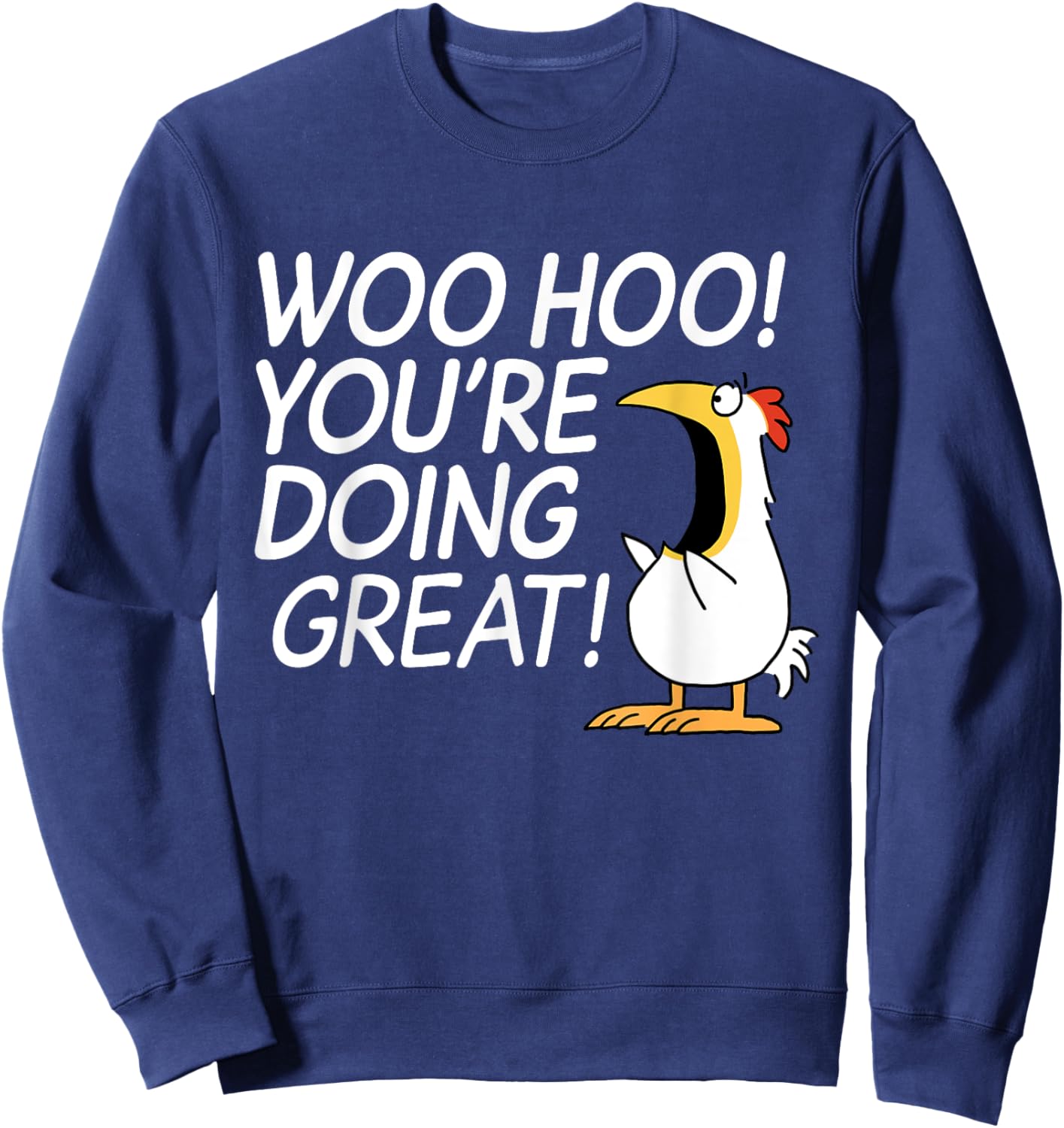 Woo Hoo You're Doing Great Funny Apparel Sweatshirt - Sweatshirt | Navy