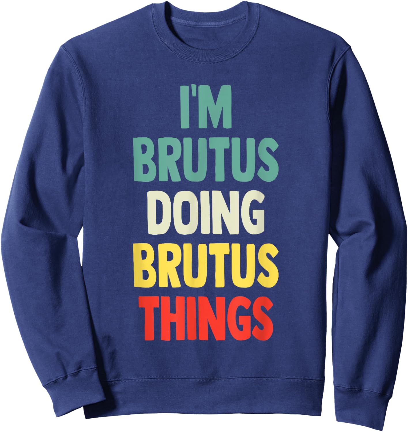 I'M Brutus Doing Brutus Things Fun Personalized Name Brutus Sweatshirt - Sweatshirt | Navy
