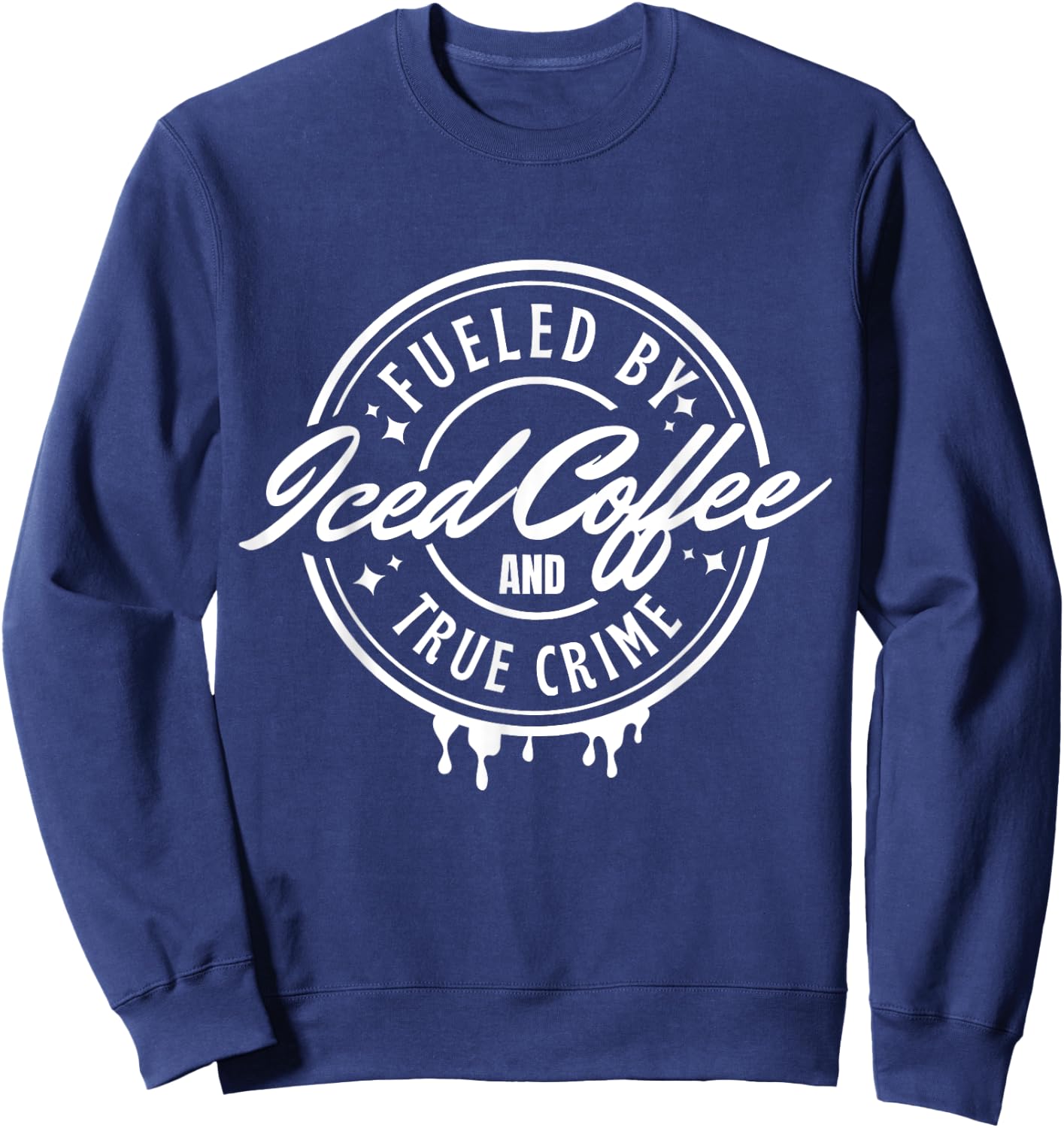 Fueled By Iced Coffee and True Crime Sweatshirt - Sweatshirt | Navy