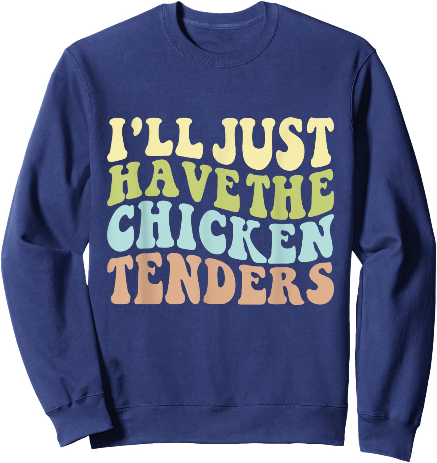 I'll Just Have the Chicken Tenders Funny Chicken groovy Sweatshirt - Sweatshirt | Navy