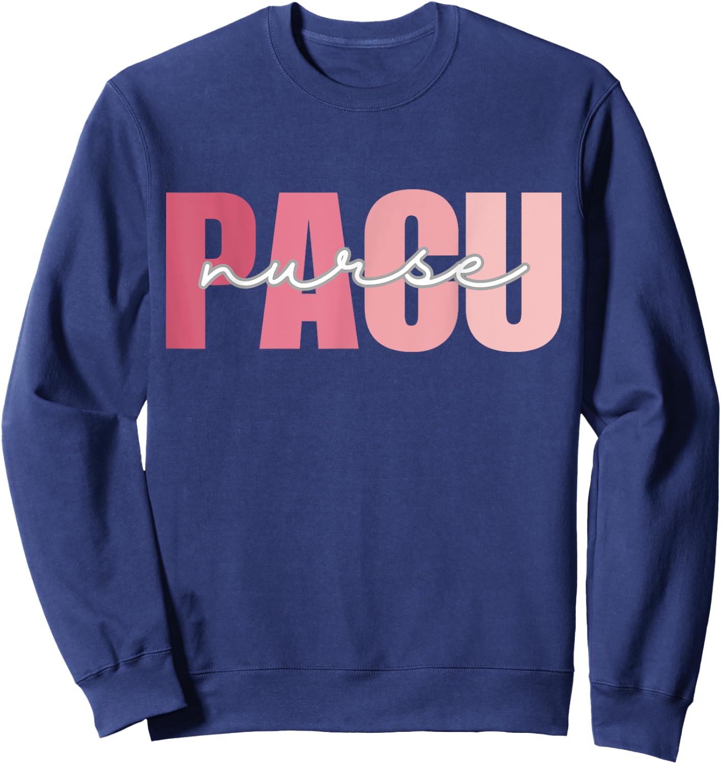 PACU Nurse Work School Funny Team Squad Gifts Women Sweatshirt - Sweatshirt | Navy