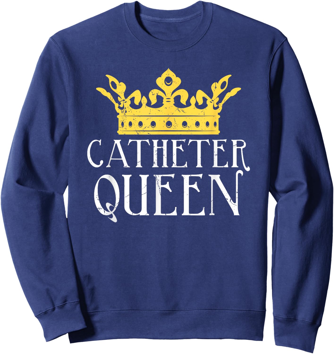 Catheter Queen Funny EMT Nurse Paramedic ER Tech Medicine Sweatshirt - Sweatshirt | Navy