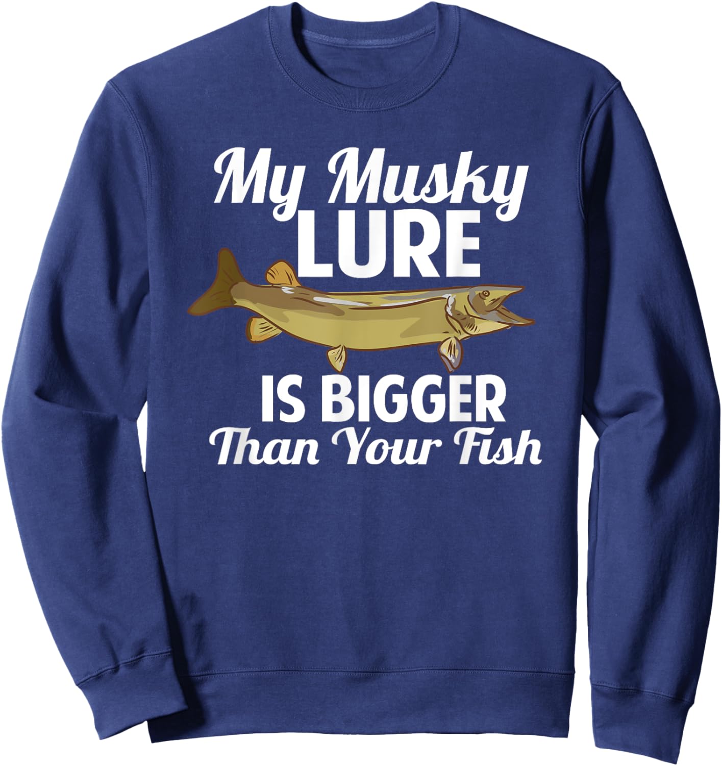 Funny My Musky Lure Is Bigger Than Your Fish Design Sweatshirt - Sweatshirt | Navy
