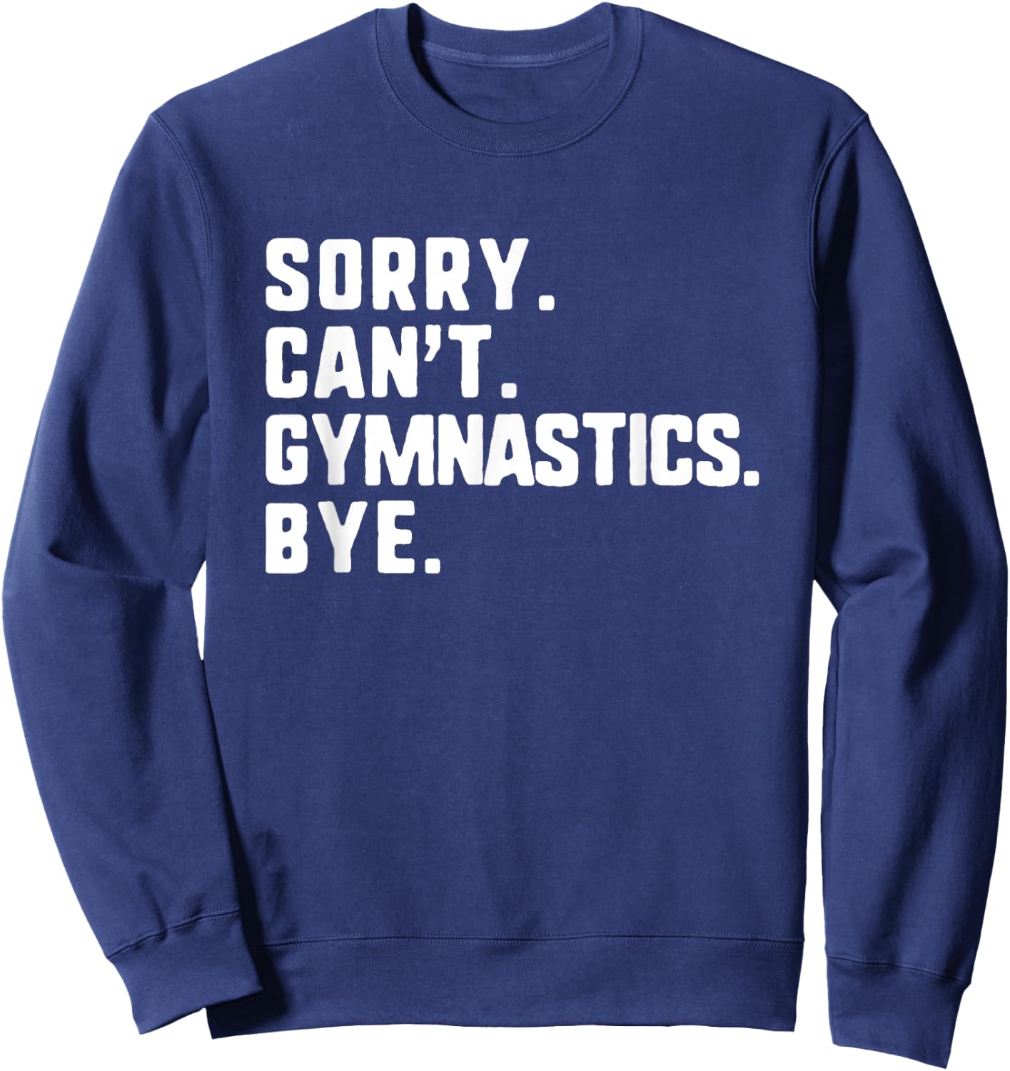 Sorry Can't Gymnastics Bye Funny Gymnast Sweatshirt - Sweatshirt | Navy