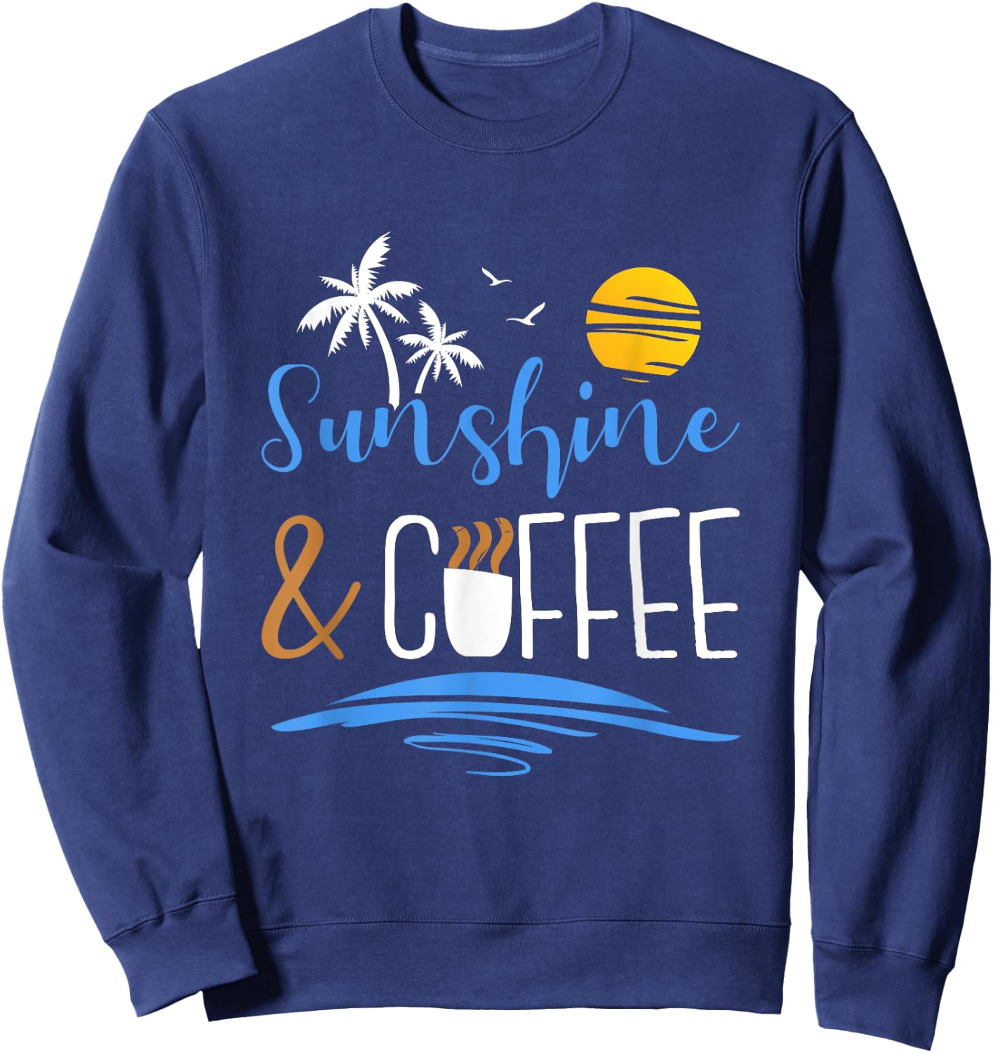 Sunshine And Coffee, Funny Summer Vacation Men Women Sweatshirt - Sweatshirt | Navy