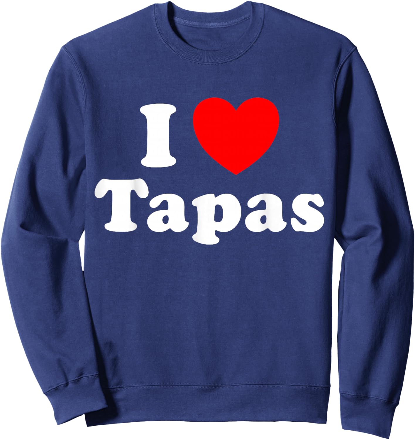 I Love Tapas Funny Spanish Spain Food Snack Appetizer Fan Sweatshirt - Sweatshirt | Navy