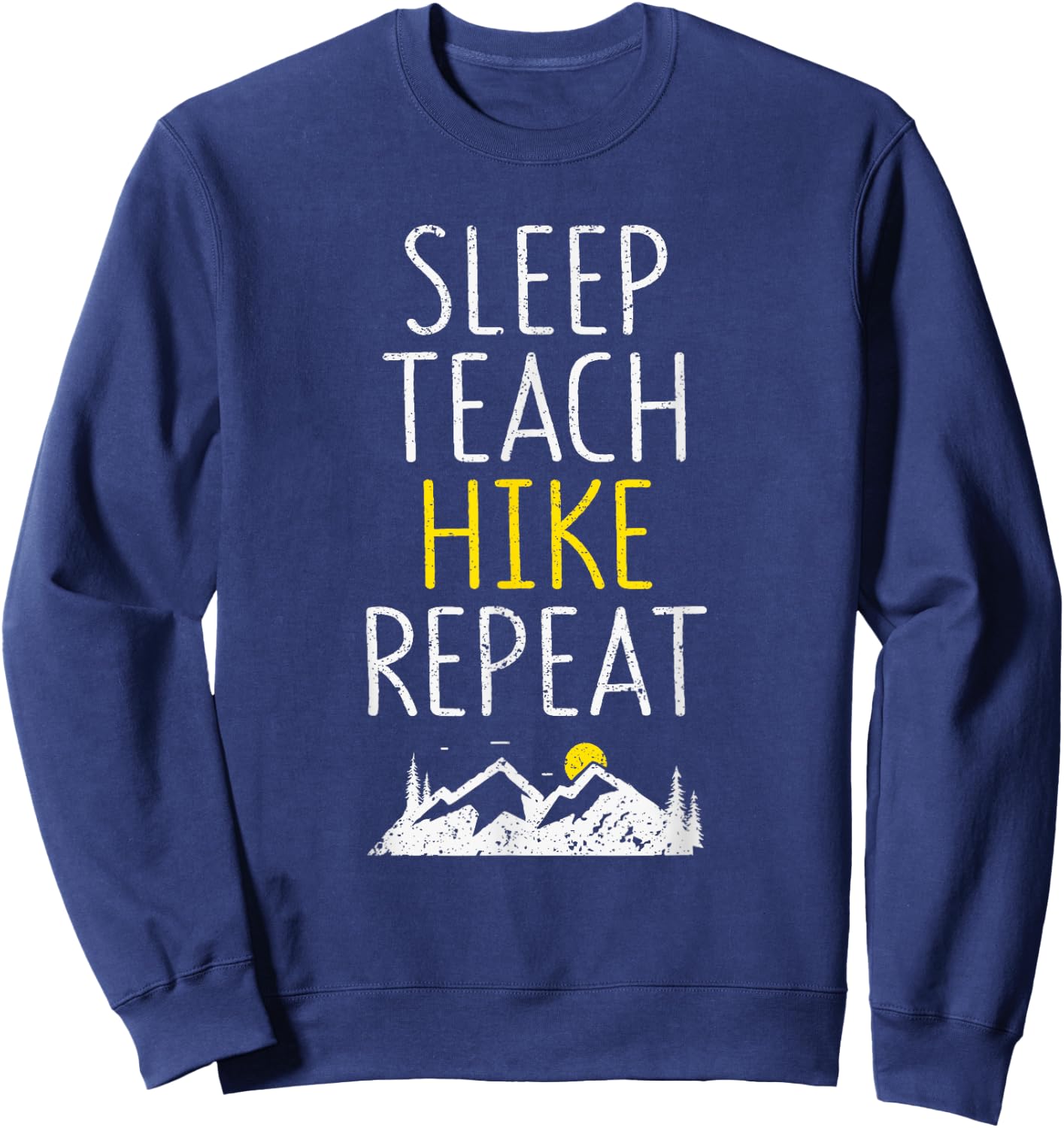 Sleep Teach Hike Repeat Funny Teacher Hiking Teaching Hiker Men Women Girls Kids Sweatshirt - Sweatshirt | Navy