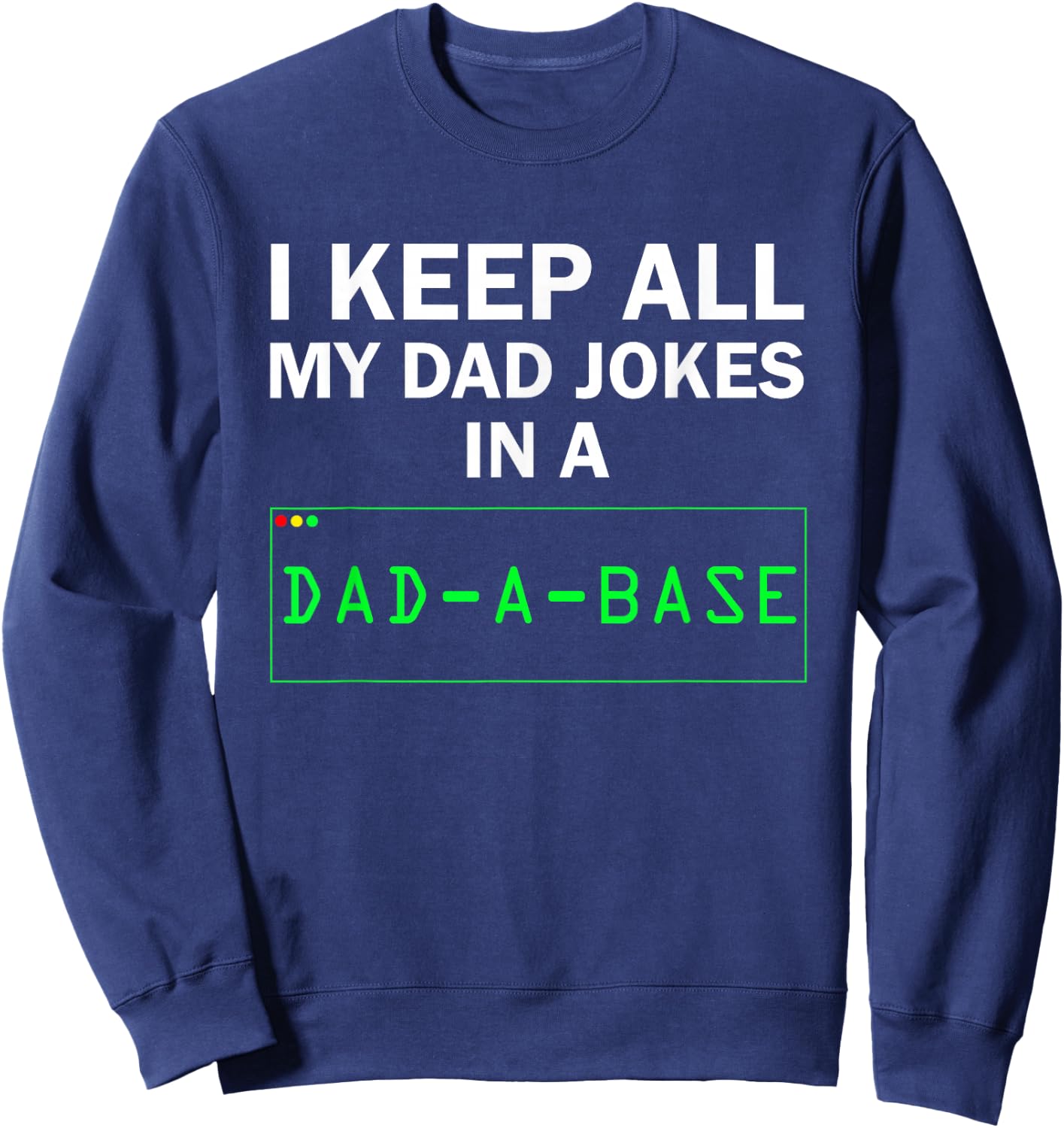 Funny I Keep All My Dad Jokes In A Dad A Base Gag Dad Joke Sweatshirt - Sweatshirt | Navy