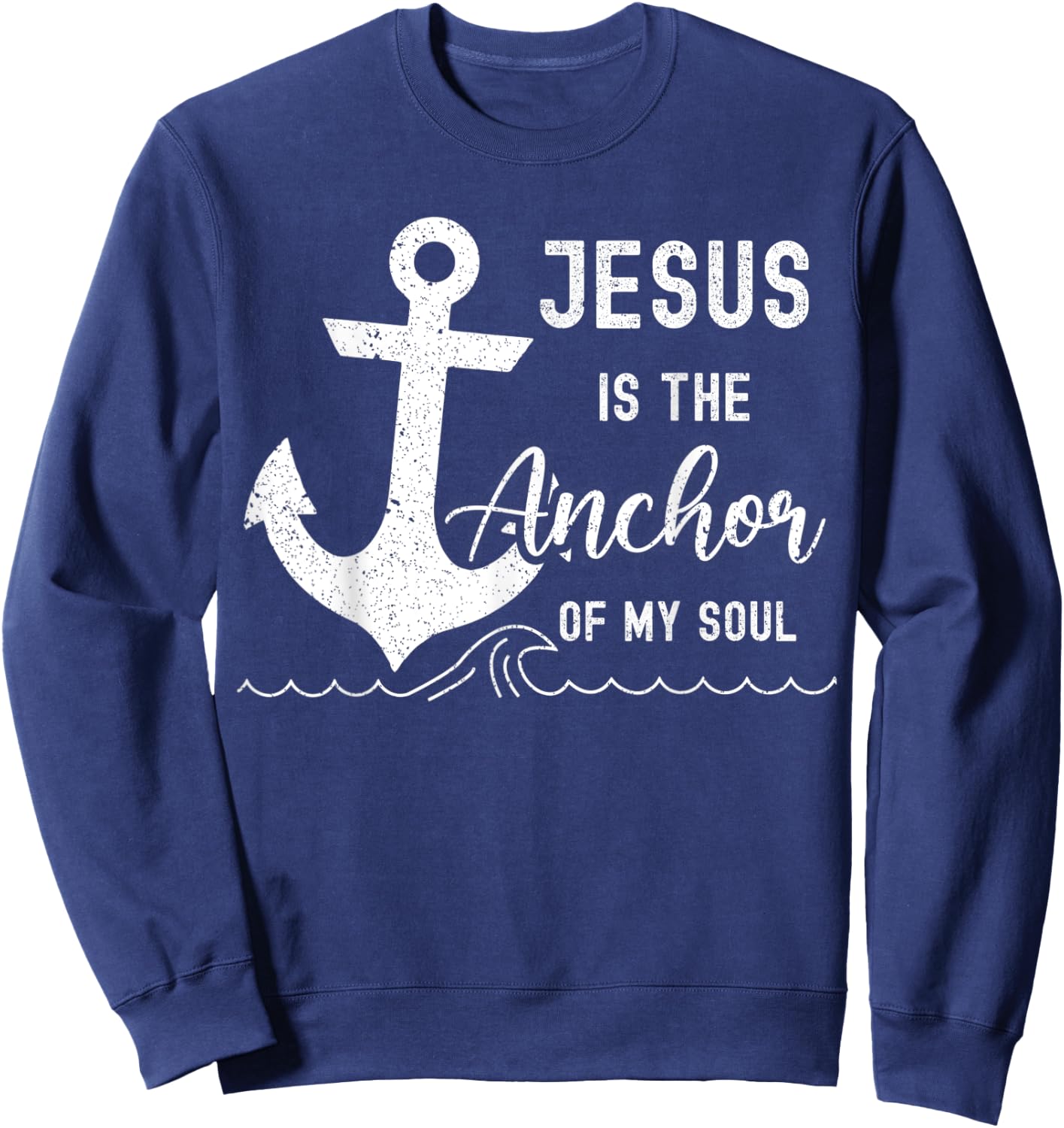 Christian Jesus Is The Anchor Of My Soul Fishermen Bible God Sweatshirt - Sweatshirt | Navy