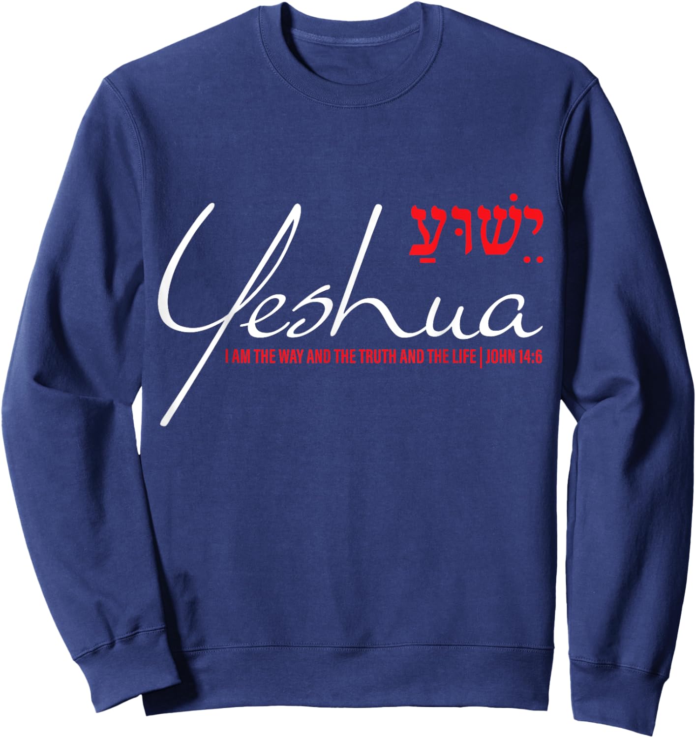 Yeshua Hebrew Shirt Christian John 14:6 Way Truth Life Jesus Sweatshirt - Sweatshirt | Navy