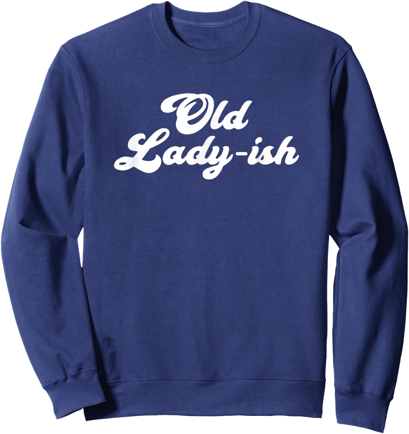 Old Lady-Ish Old Age Senior Citizen Grandma Mom Sweatshirt - Sweatshirt | Navy