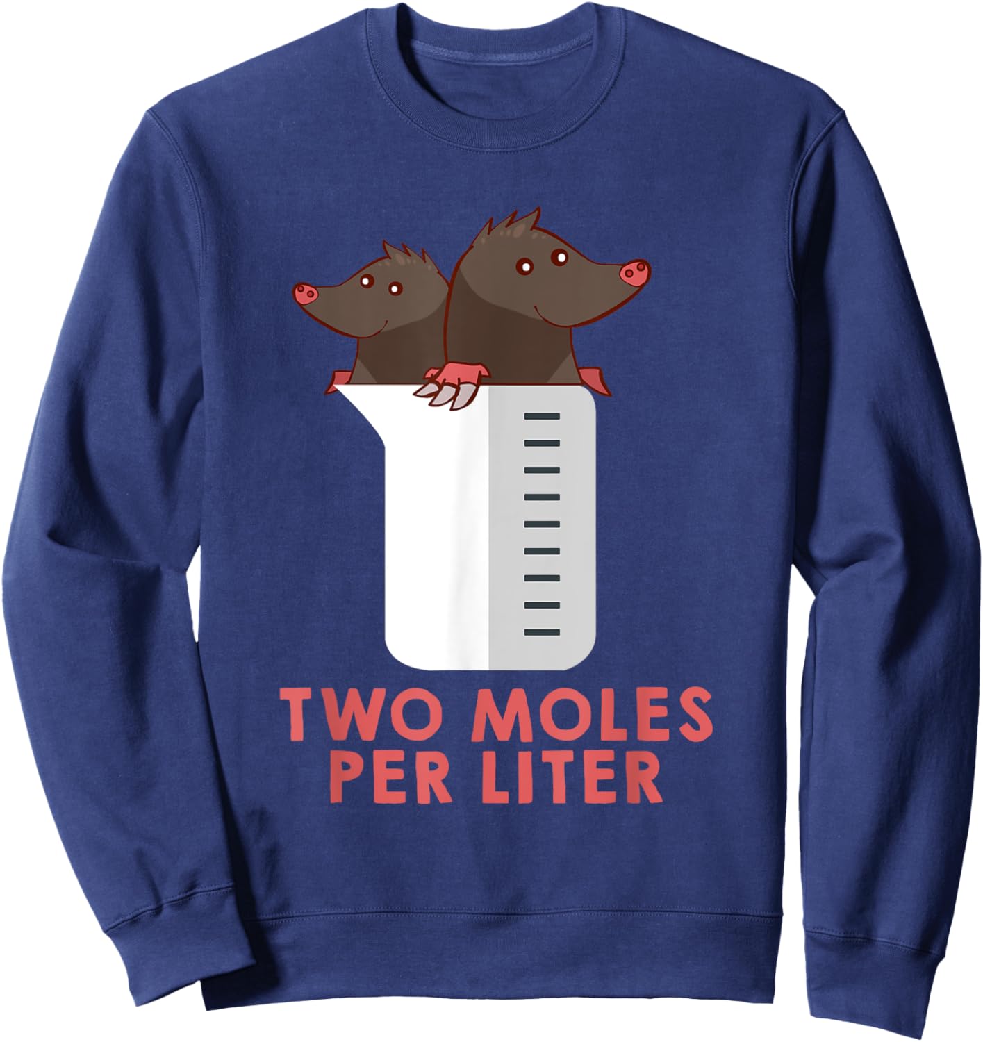 Two Moles Per Liter Shirt - Funny Chemistry Science Sweatshirt - Sweatshirt | Navy