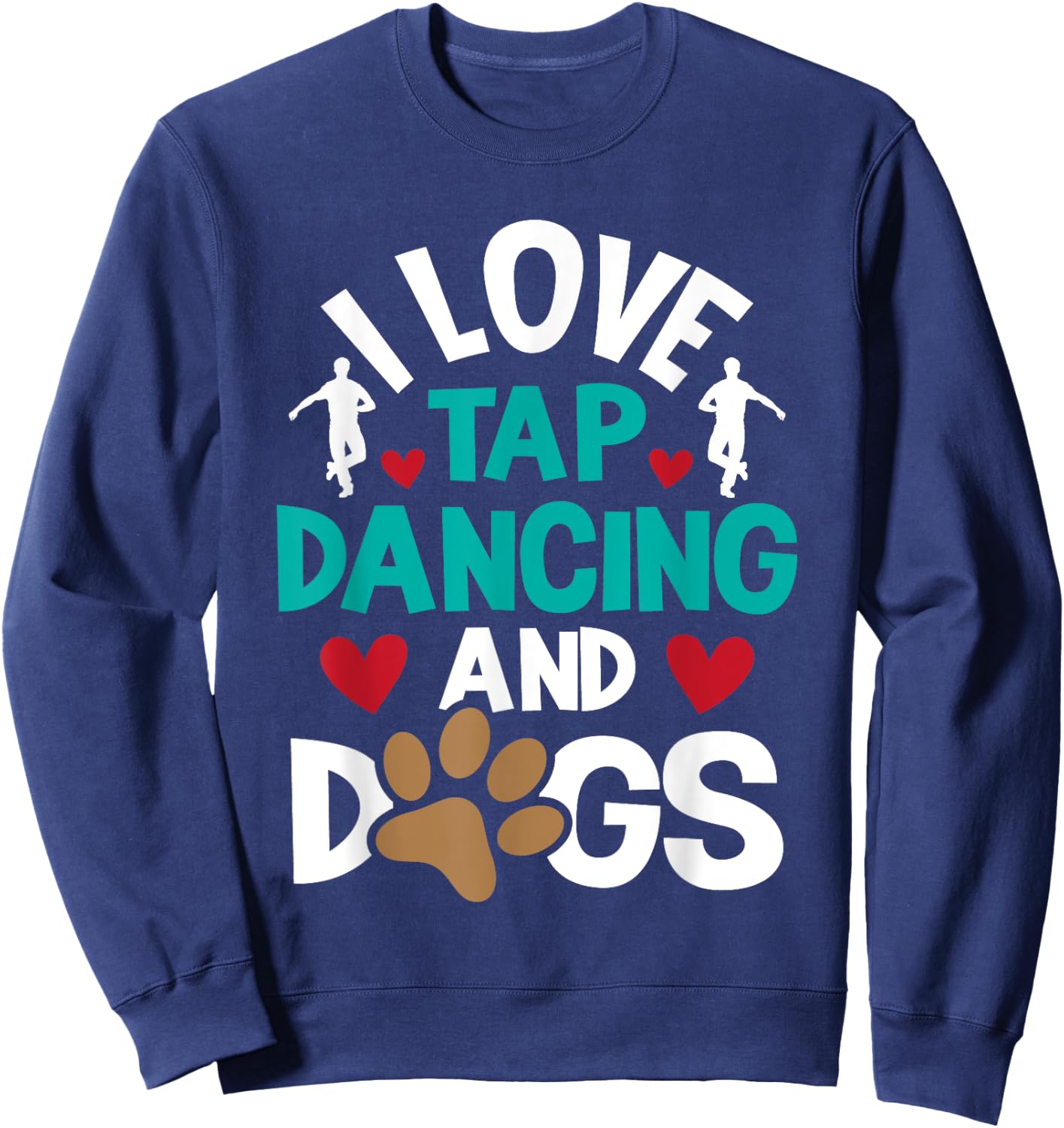 I Love Tap Dancing And Dogs - Dance Competition Choreography Sweatshirt - Sweatshirt | Navy