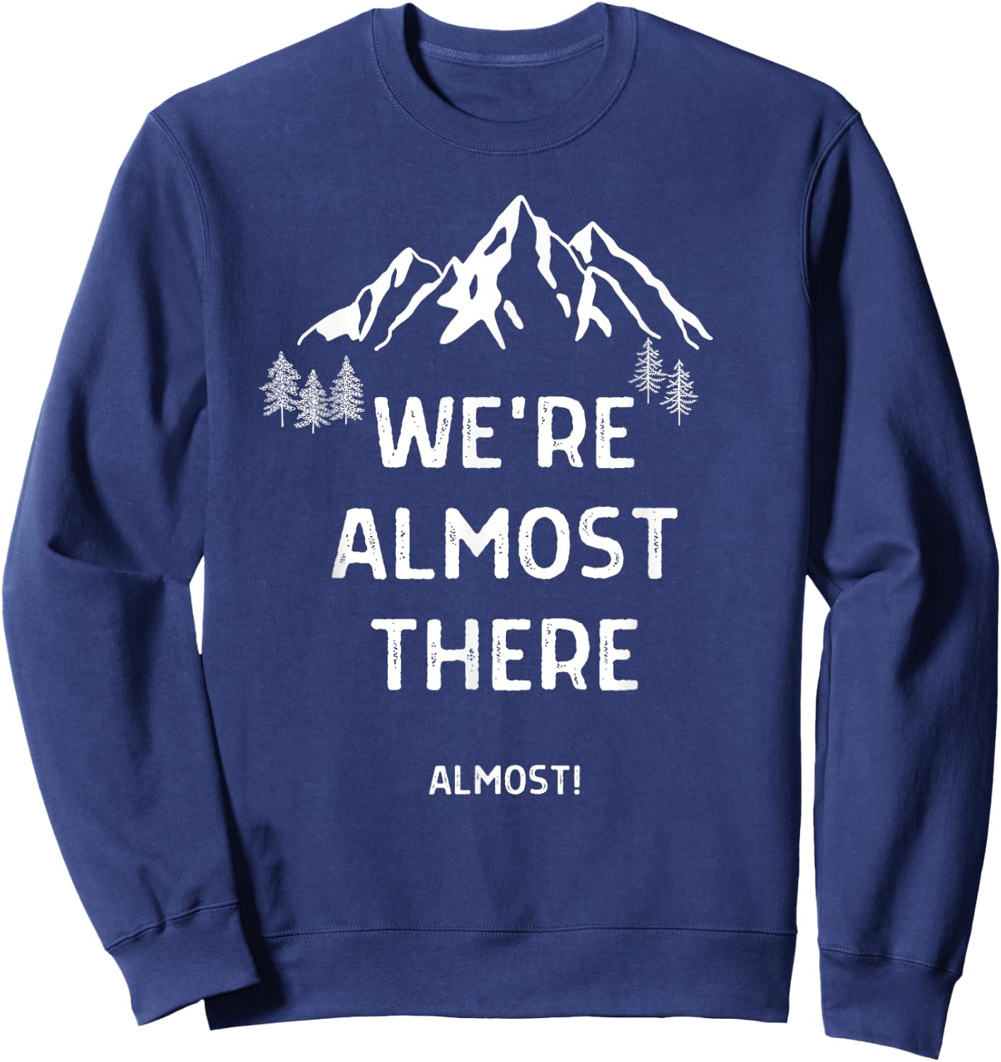 We're Almost There Funny Mountain Hiking Sweatshirt - Sweatshirt | Navy