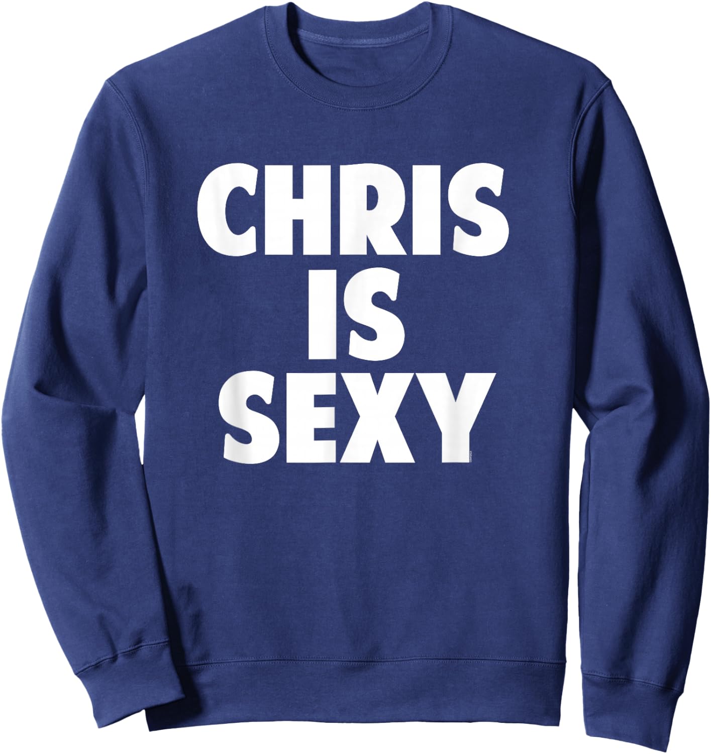 Chris is Sexy - Funny Personalized Name Birthday Christmas Sweatshirt - Sweatshirt | Navy