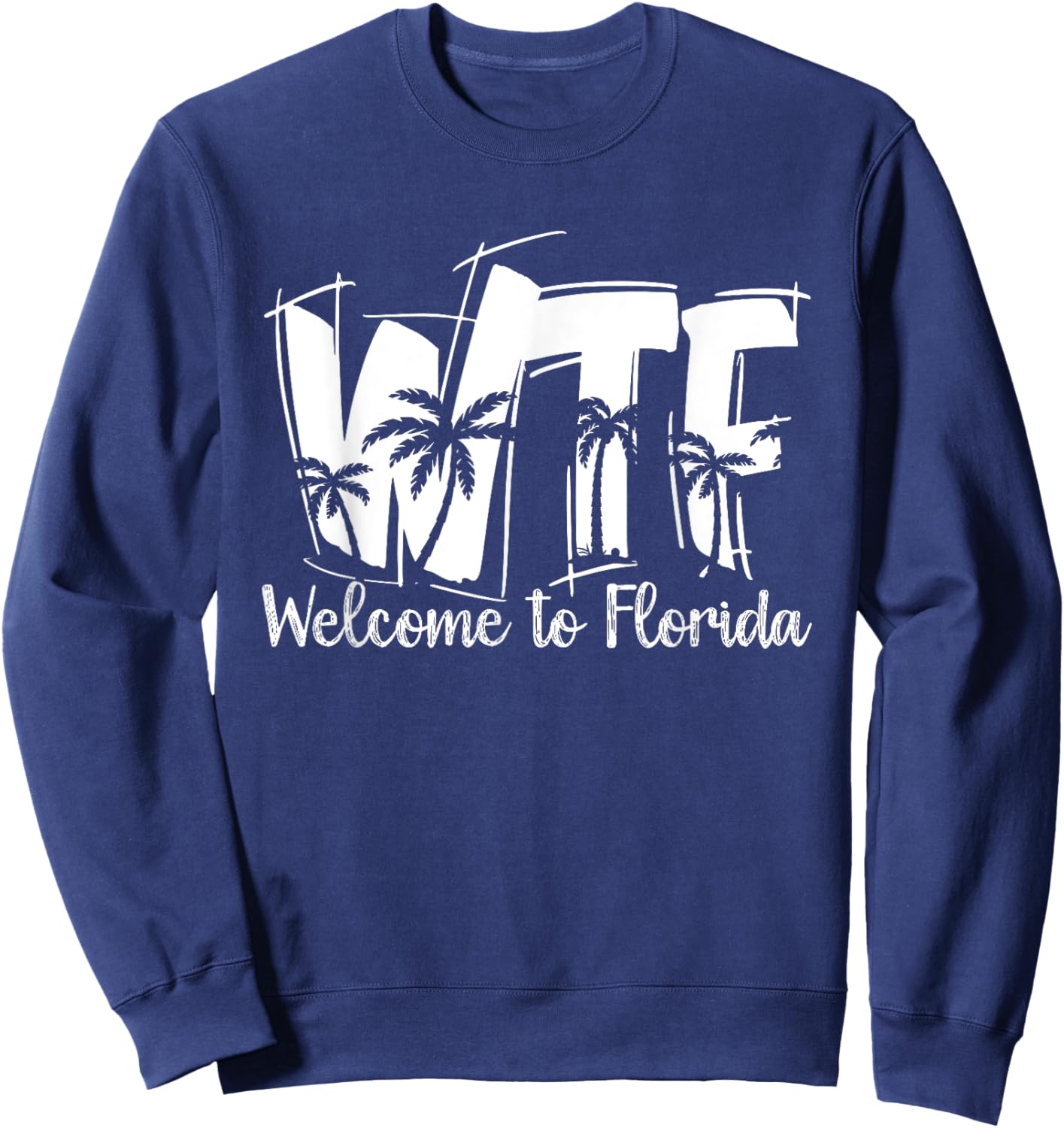 Funny WTF Welcome To Florida | Beach Ocean | Summer Vacation Men Women Sweatshirt - Sweatshirt | Navy