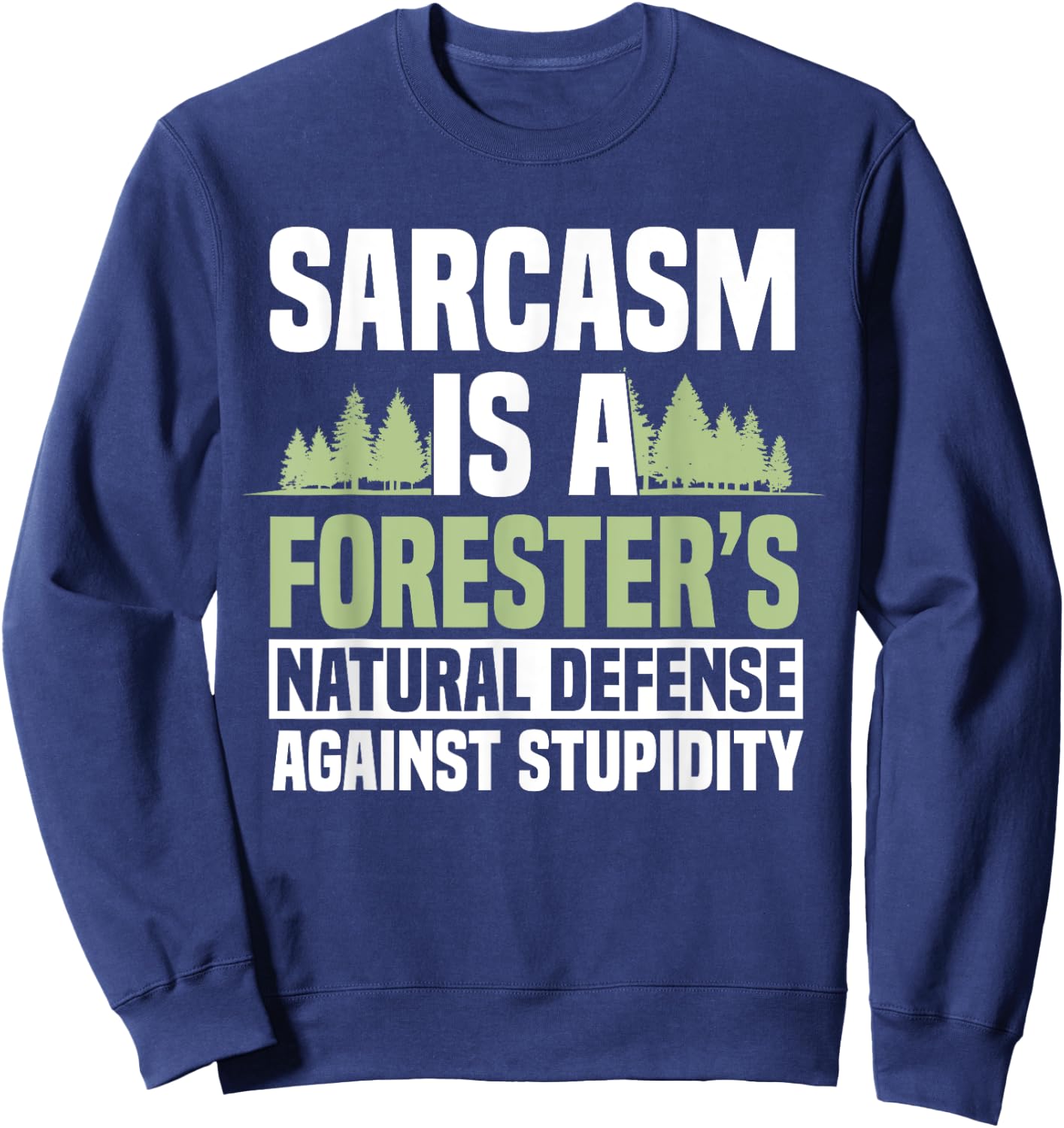 Forester Arboriculturist Forest Manager Forestry Sarcasm Sweatshirt - Sweatshirt | Navy