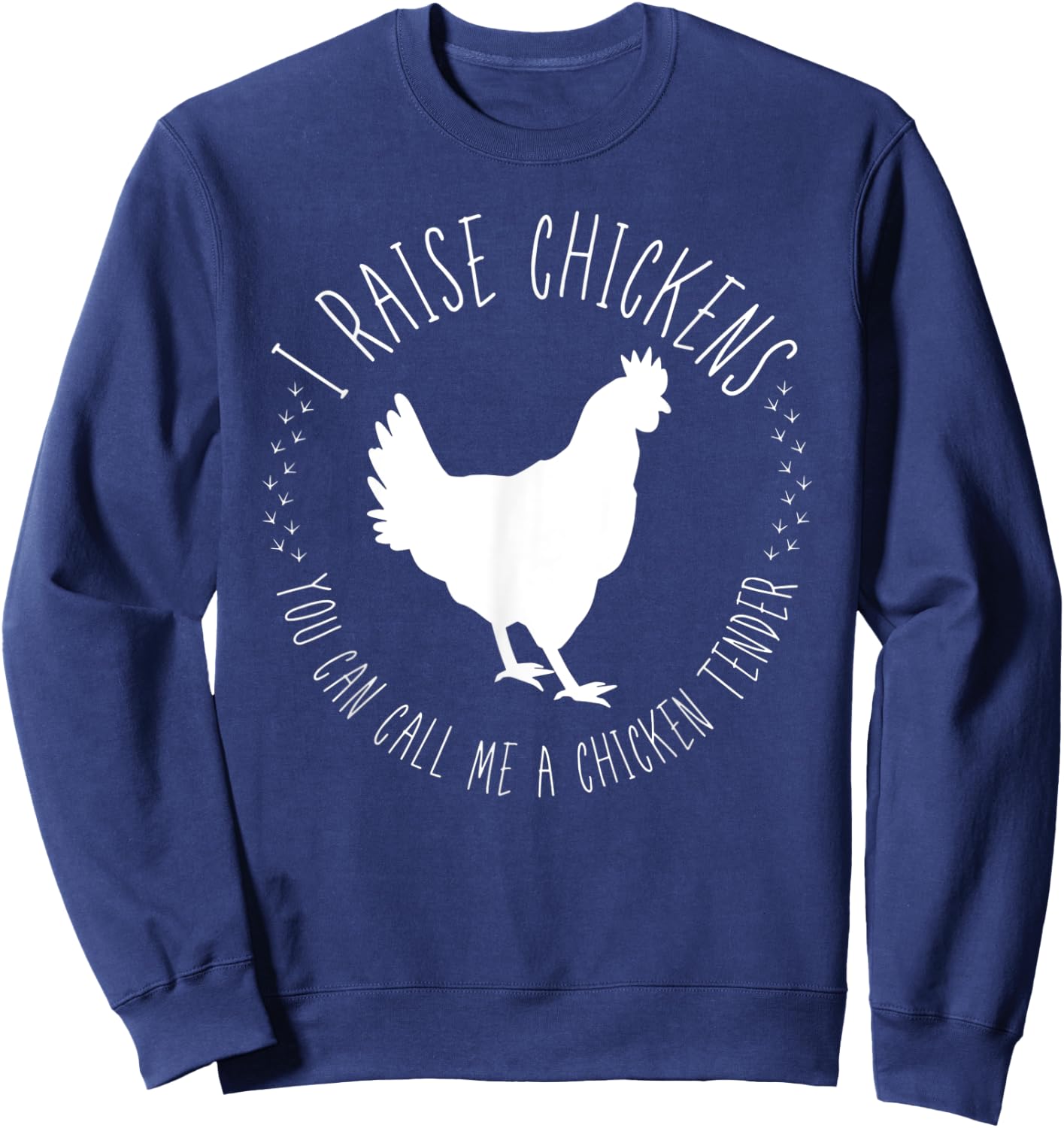 I Raise Chickens, You Can Call Me A Chicken Tender Sweatshirt - Sweatshirt | Navy