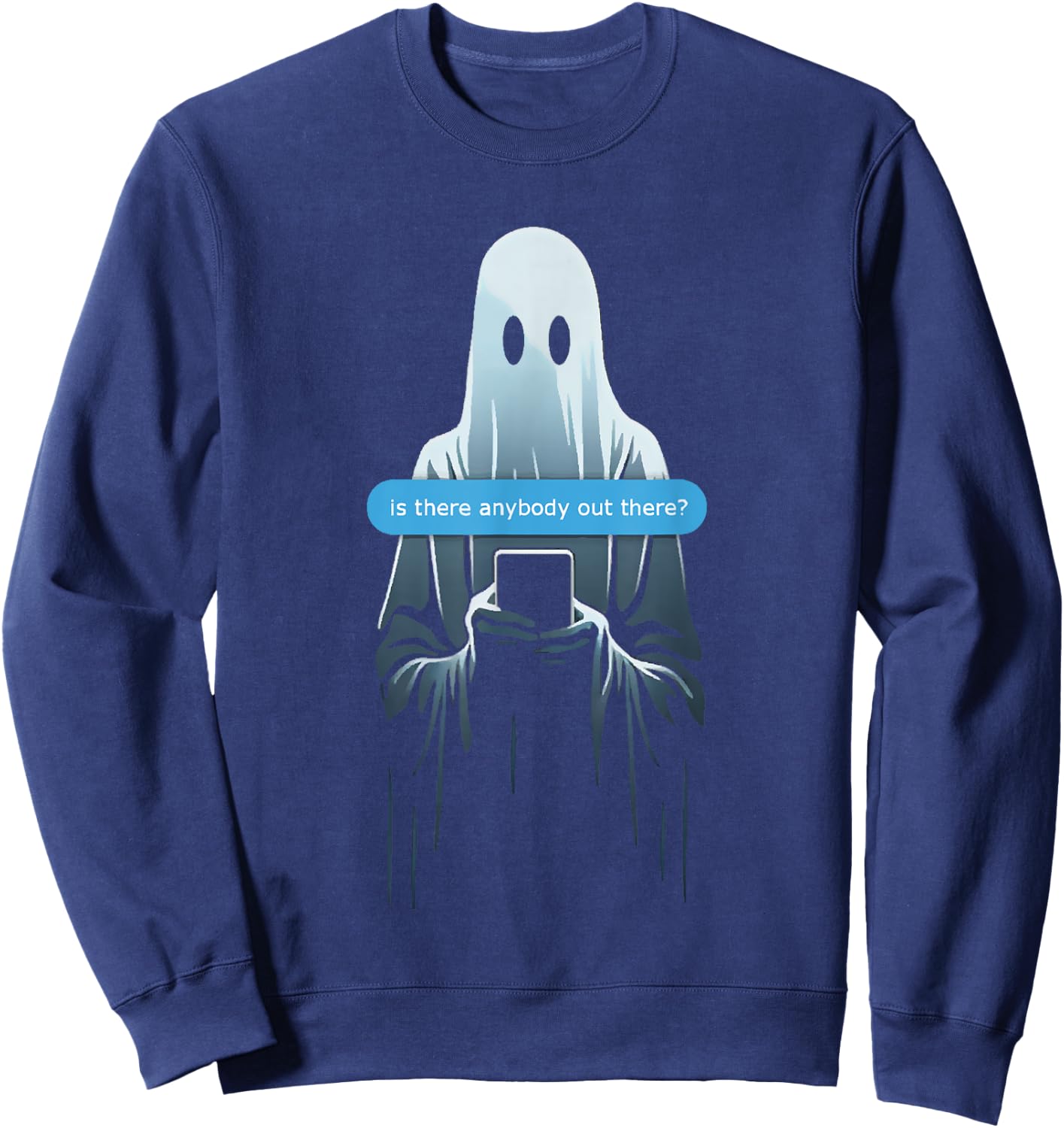 Ghost Texting Is There Anybody Out There? Sweatshirt - Sweatshirt | Navy
