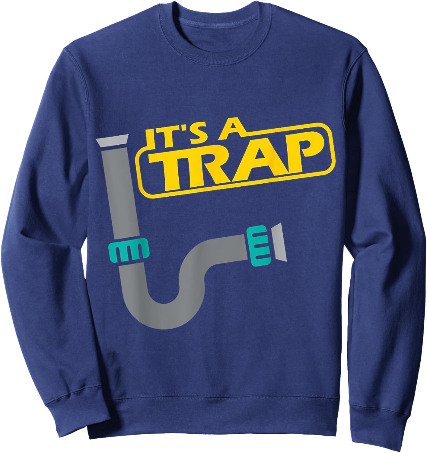 Its A Trap Pipefitter Funny Plumber Plumbing Saying Sweatshirt - Sweatshirt | Navy