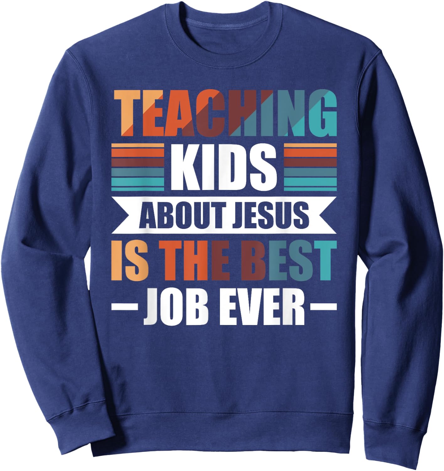 Teaching Kids About Jesus Is The Best Job Ever Sweatshirt - Sweatshirt | Navy