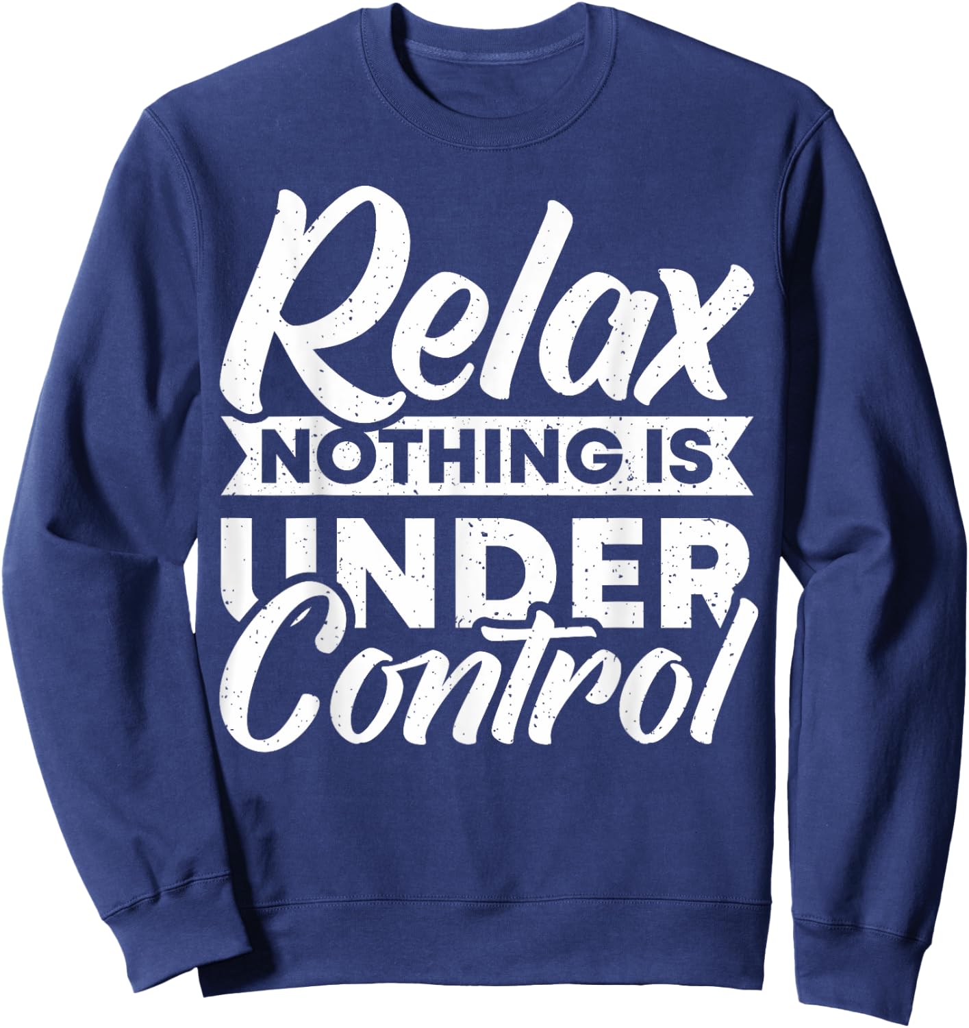 Relax nothing is under Control Sweatshirt - Sweatshirt | Navy
