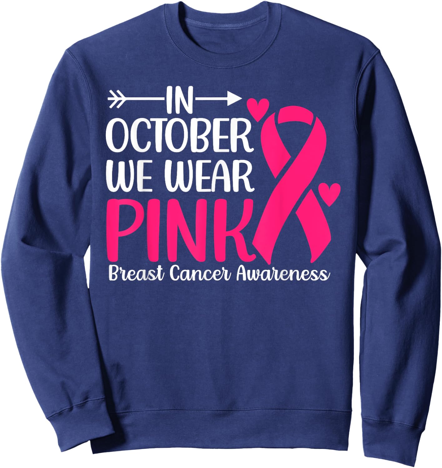 Breast Cancer Awareness Month In October Wear Pink Ribbon Sweatshirt - Sweatshirt | Navy