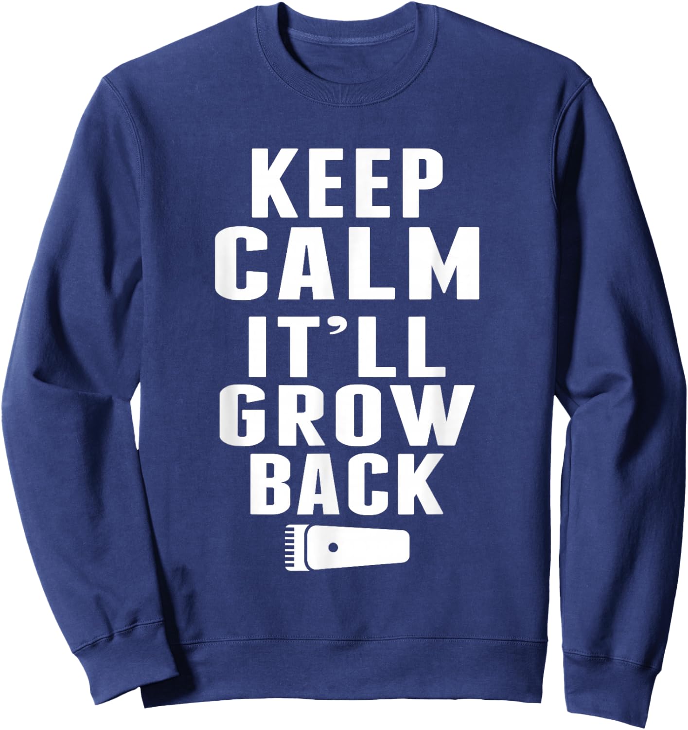 keep Calm It'll Grow Back, Hairdresser Funny Barber Sweatshirt - Sweatshirt | Navy