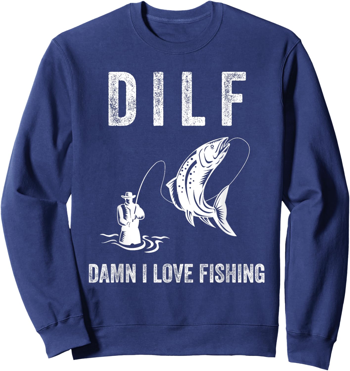 DILF Damn I Love Fishing Shirts With Saying Fisherman Gift Sweatshirt - Sweatshirt | Navy