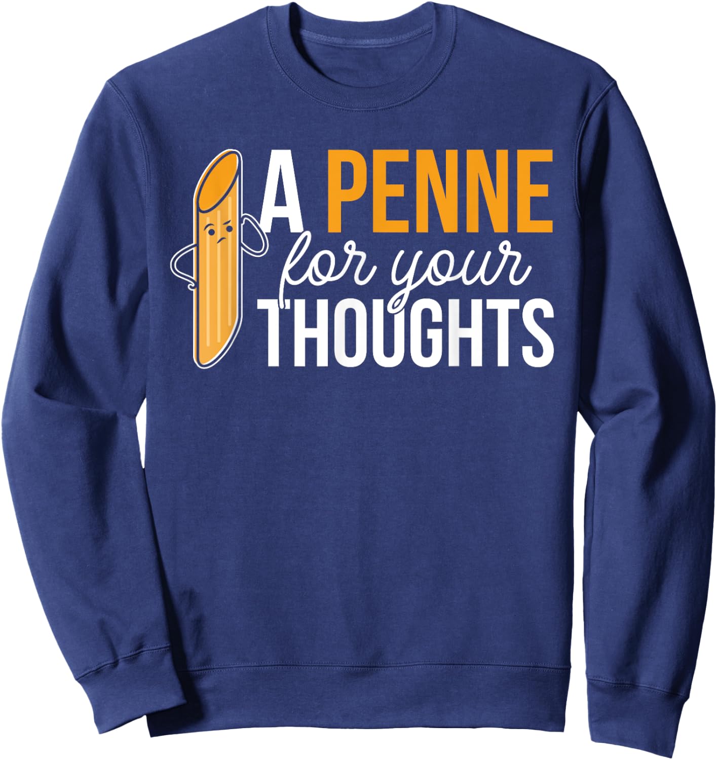 Noodles Italian Dish Pasta A Penne For Your Thoughts Sweatshirt - Sweatshirt | Navy