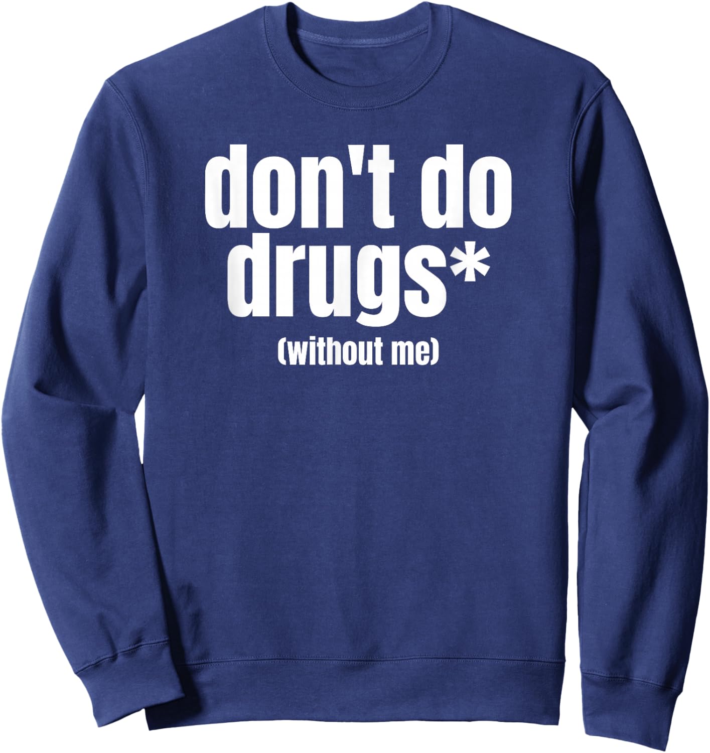Don't Do Drugs Without Me | Funny Marijuana Stuff Sweatshirt - Sweatshirt | Navy
