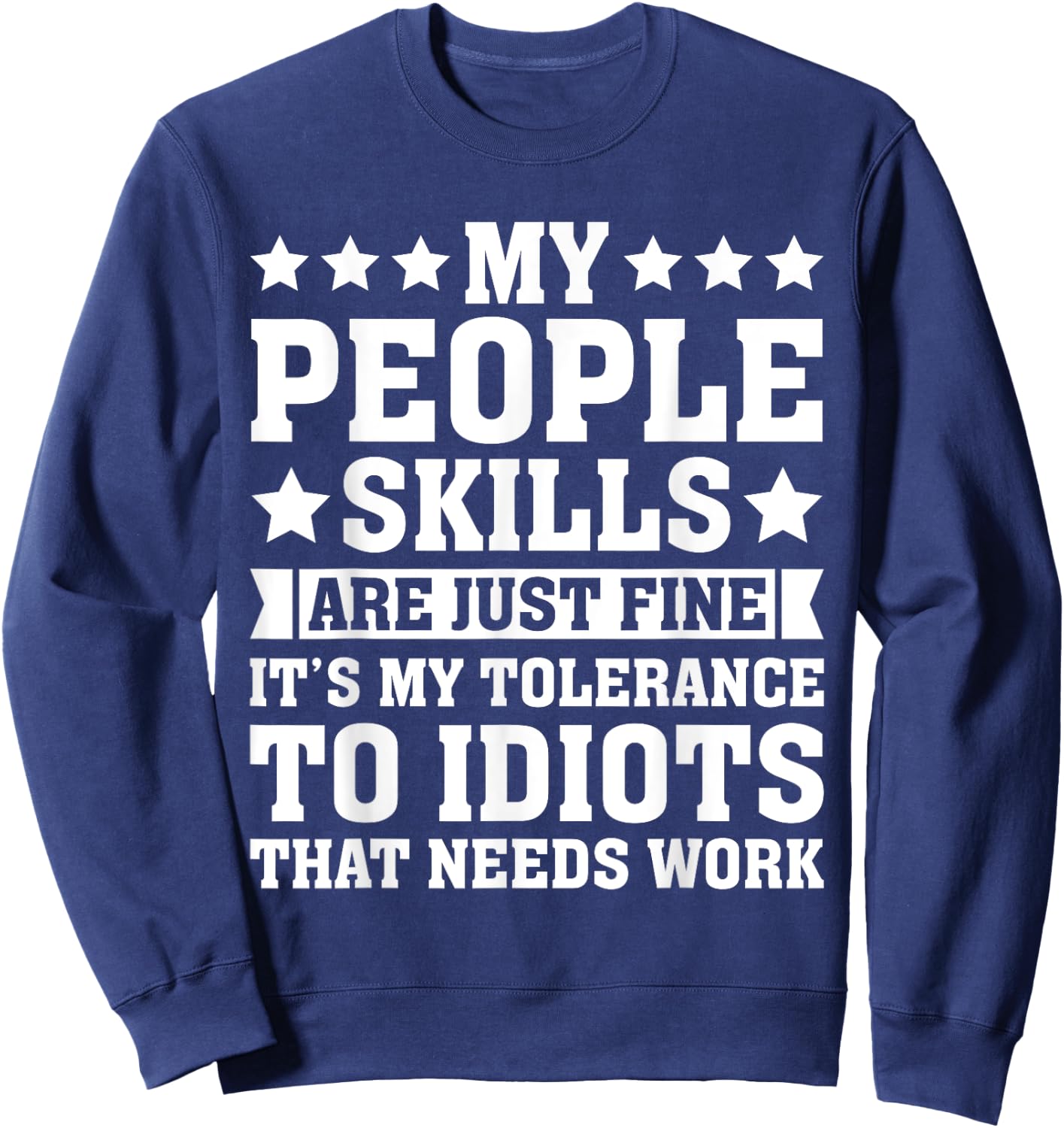 My Tolerance to Idiots Needs Work Funny Sarcasm Sweatshirt - Sweatshirt | Navy