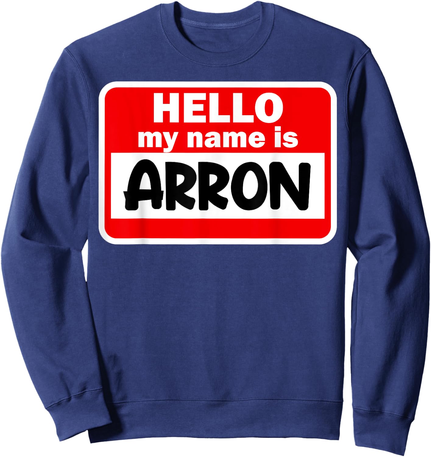 Arron Hello Hi My Name Is Name On Custom Sweatshirt - Sweatshirt | Navy