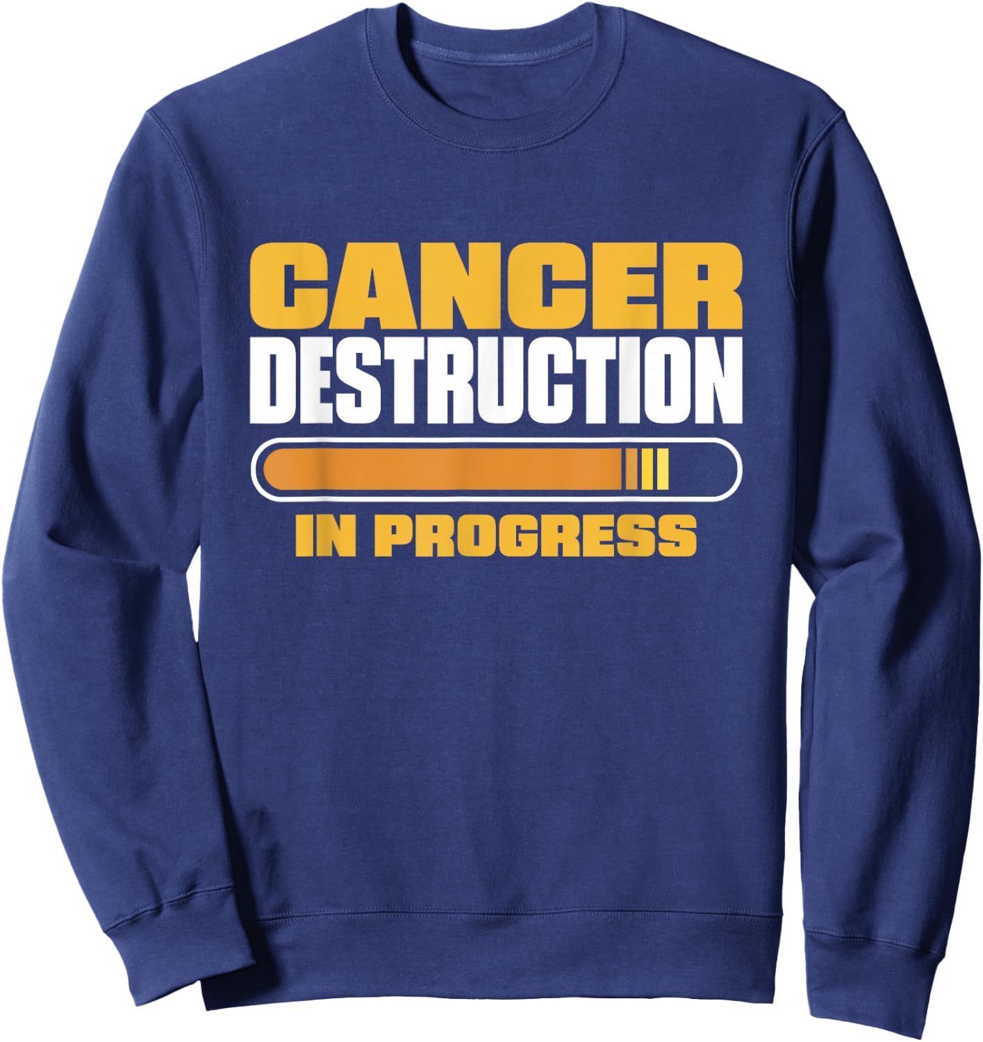 Cancer Destruction In Progress, Cancer Chemo Awareness Sweatshirt - Sweatshirt | Navy