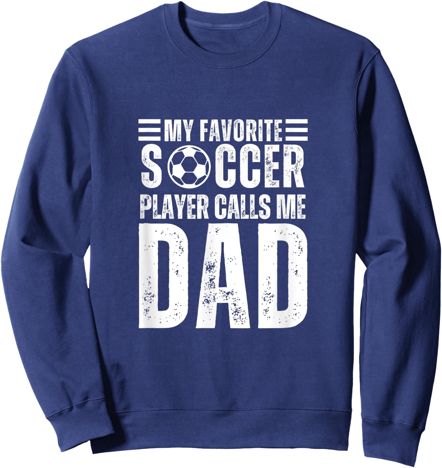 My Favorite Soccer Player Calls Me Dad Soccer Father Sweatshirt - Sweatshirt | Navy