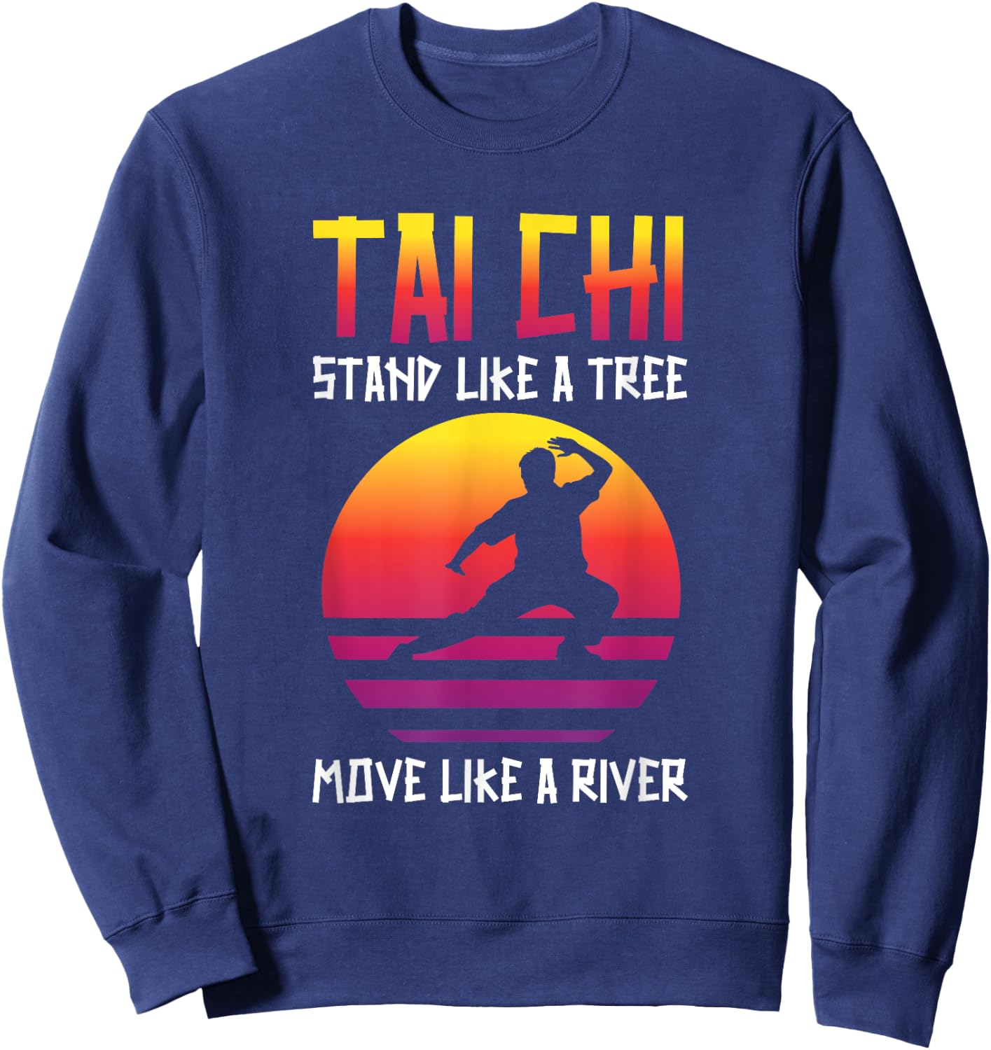 Tai Chi Stand Like A Tree Move Like A River Taichi Master Sweatshirt - Sweatshirt | Navy